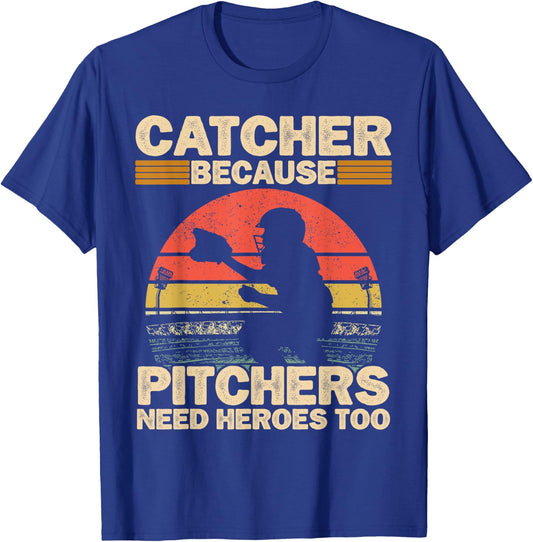 Catcher Because Pitchers Need Heroes Too Baseball T-Shirt - T-Shirt | Royal