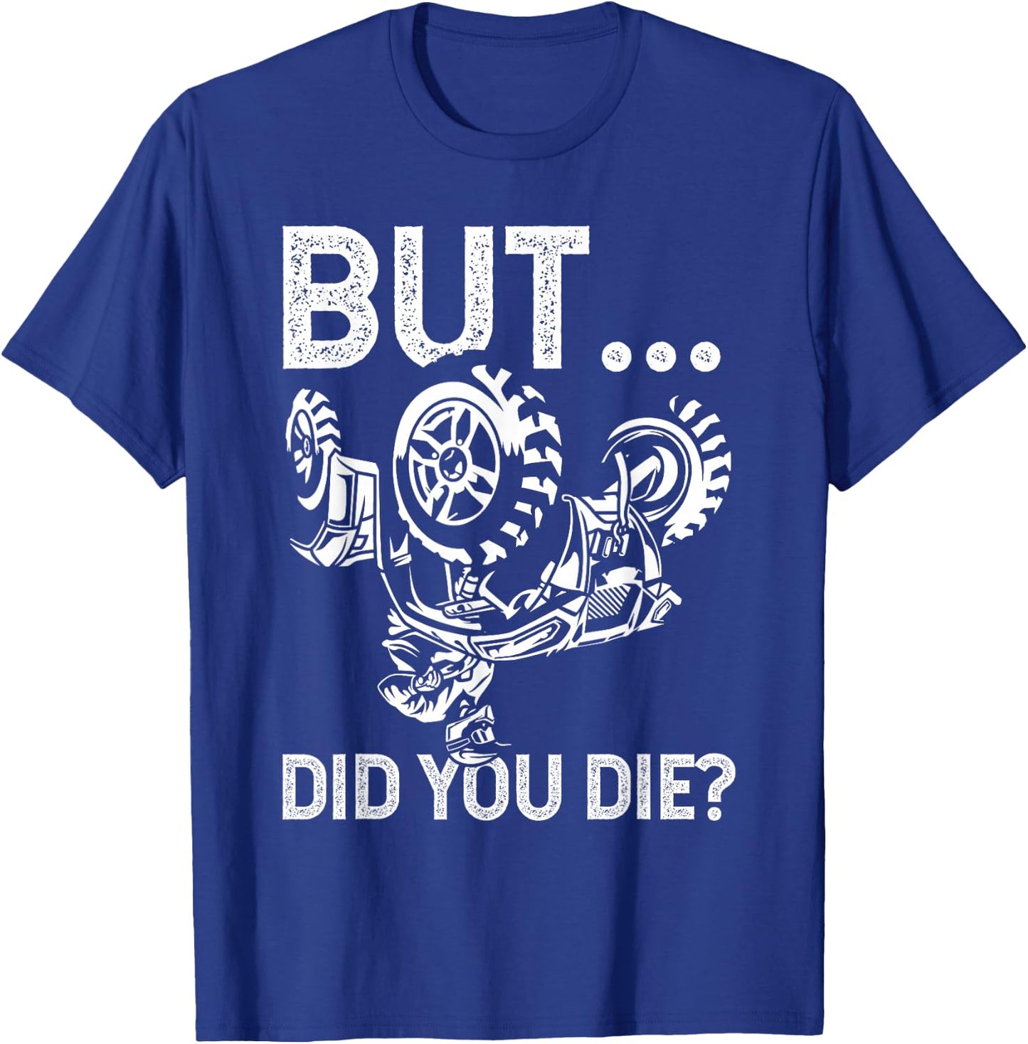 But Did You Die? Funny ATV Design for ATV Riders T-Shirt - T-Shirt | Royal
