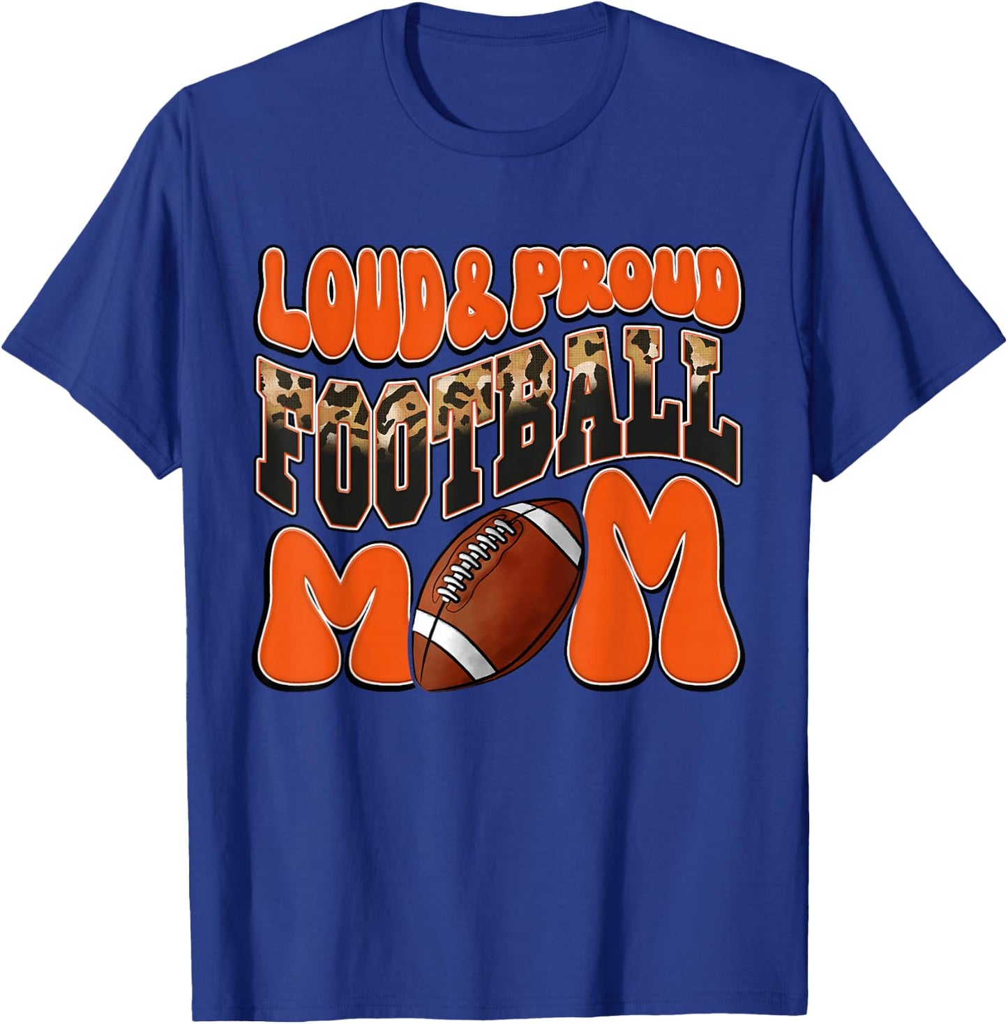 Loud Proud Football Mom Orange Team Leopard Football Mom T-Shirt - T-Shirt | Royal