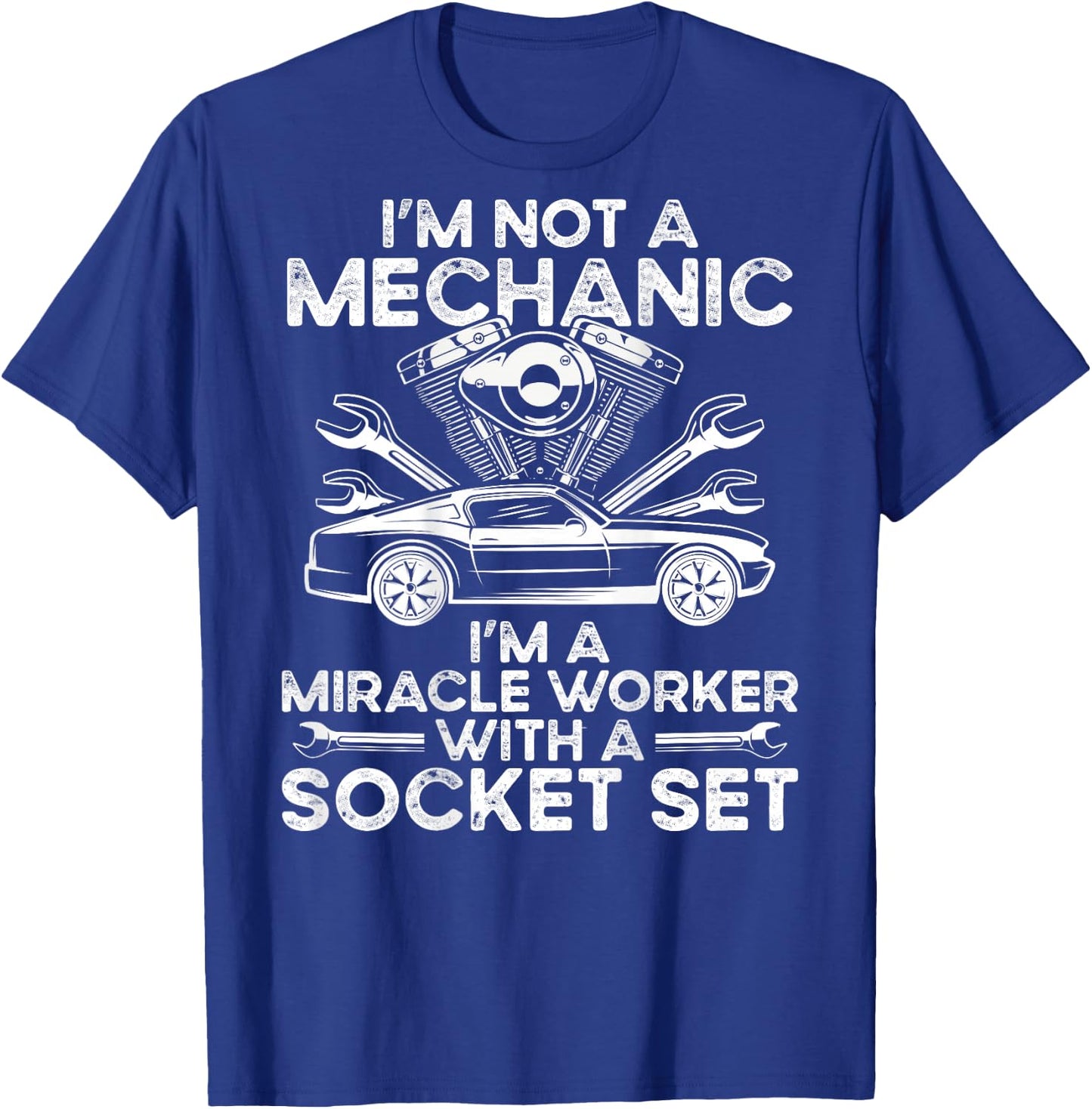 I M Not A Mechanic, I M A Miracle Worker With A Socket Set T-Shirt - T-Shirt | Royal