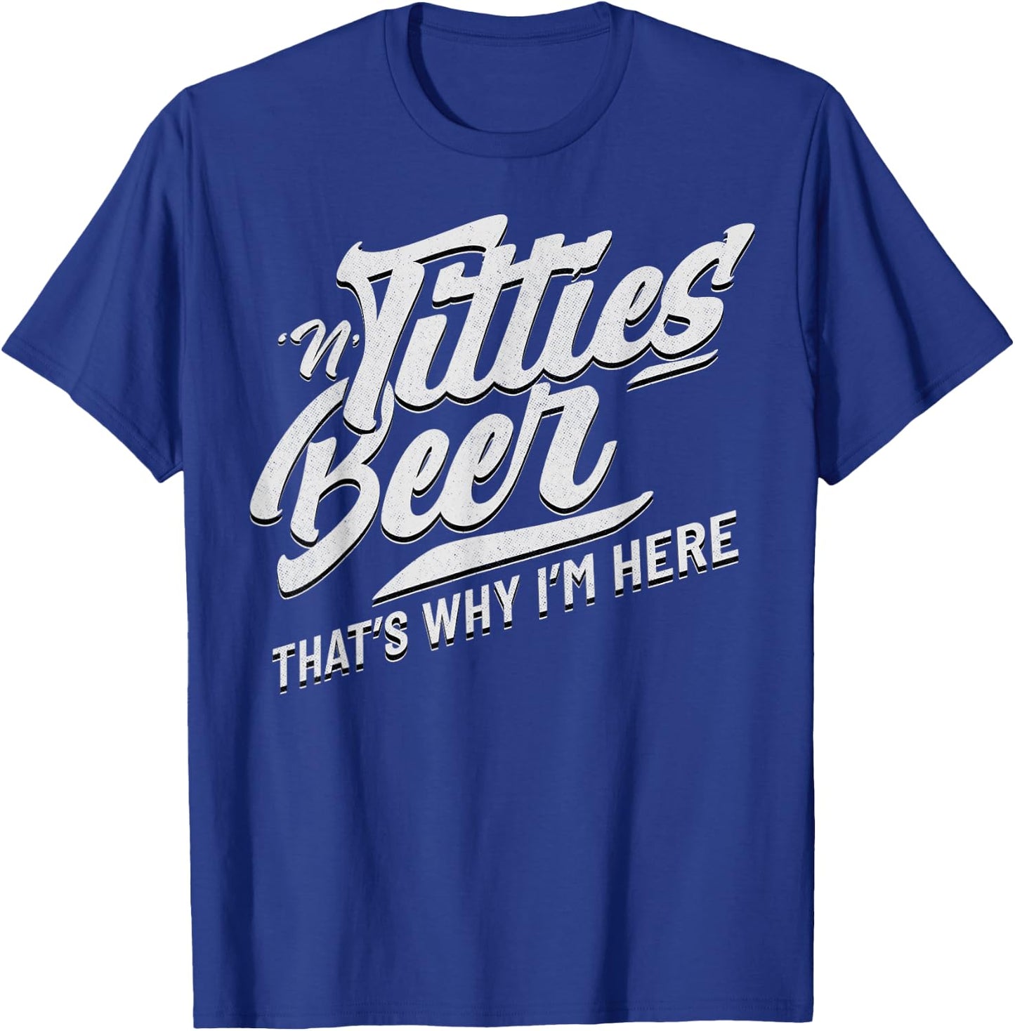 Titties and Beer That's Why I'm Here Funny Beer Lover Adult T-Shirt - T-Shirt | Royal