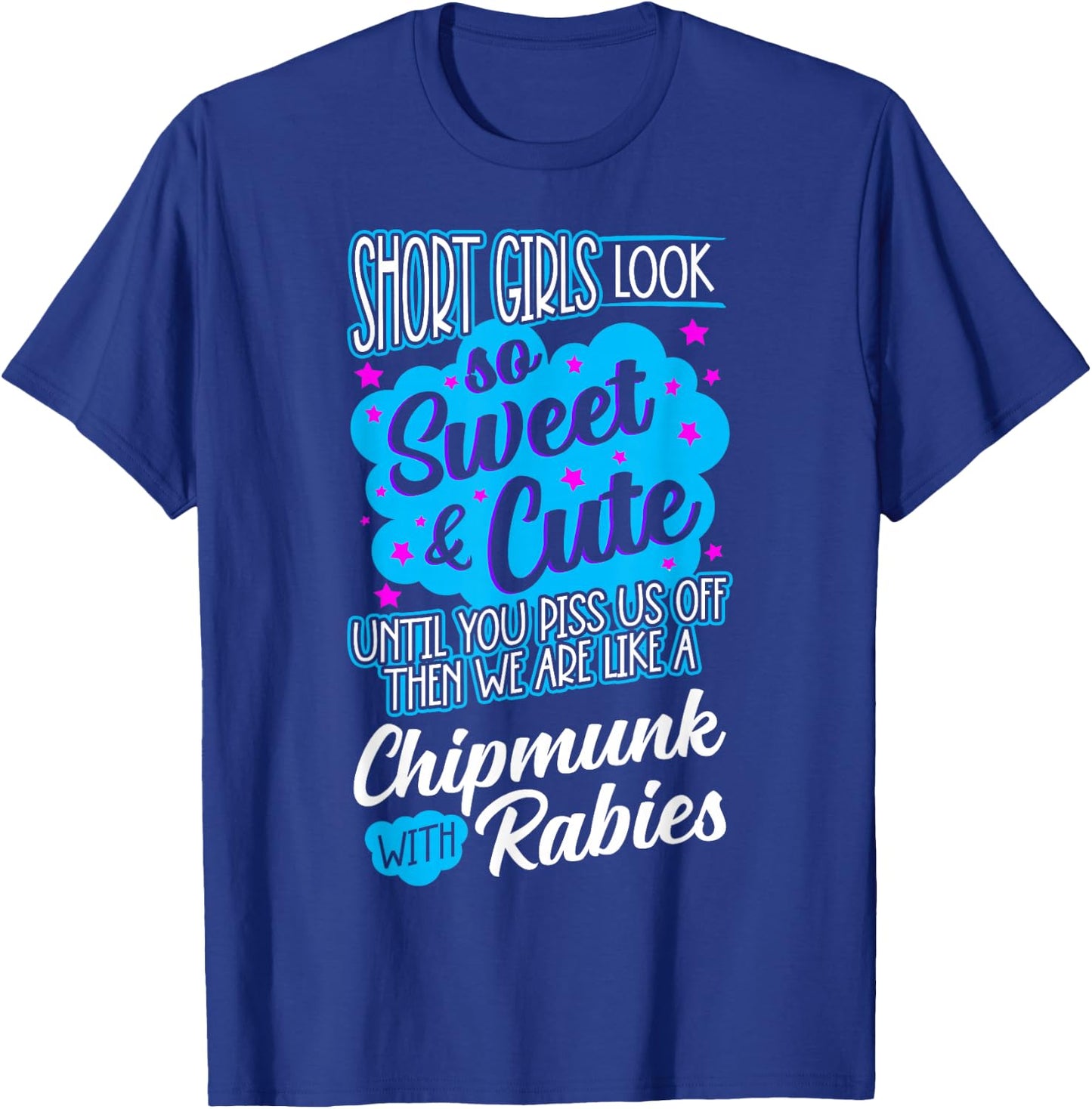 Short Girls Look So Sweet & Cute Until You Piss Us Off Funny T-Shirt - T-Shirt | Royal