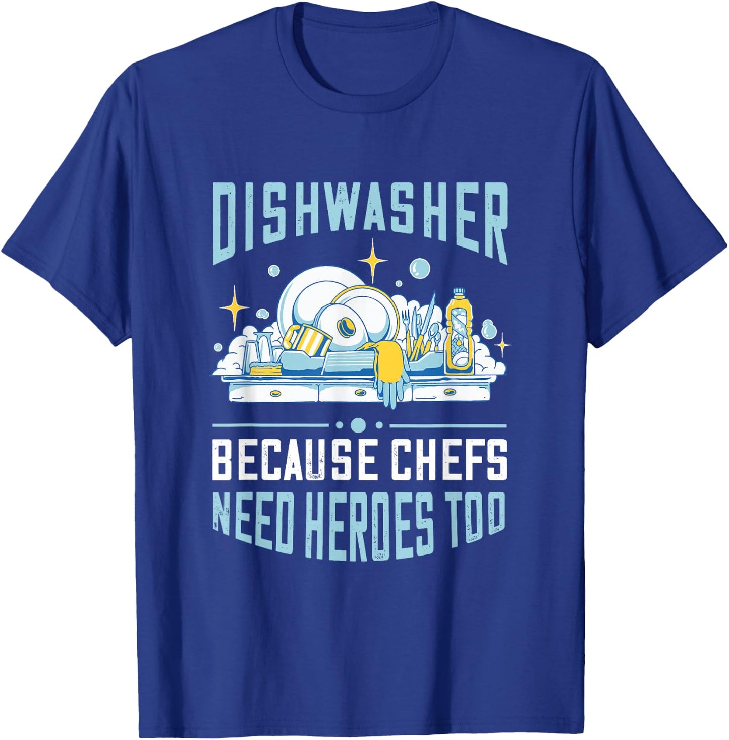 Dishwasher Because Chefs Need Heroes Too Dishwashing T-Shirt - T-Shirt | Royal