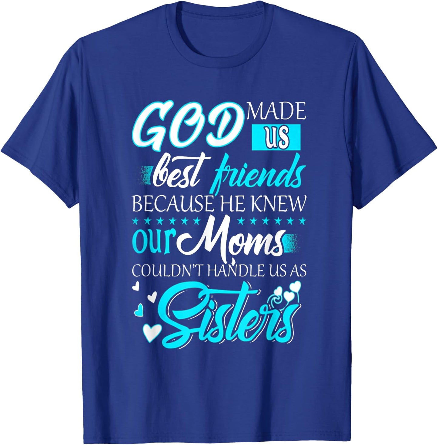 God Made Us Best Friends because He Knew Our Moms Funny T-Shirt - T-Shirt | Royal