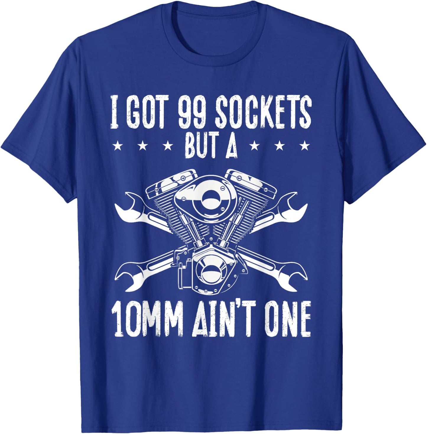 I Got 99 Sockets But A 10mm Ain T One | Mechanic T-Shirt - T-Shirt | Royal