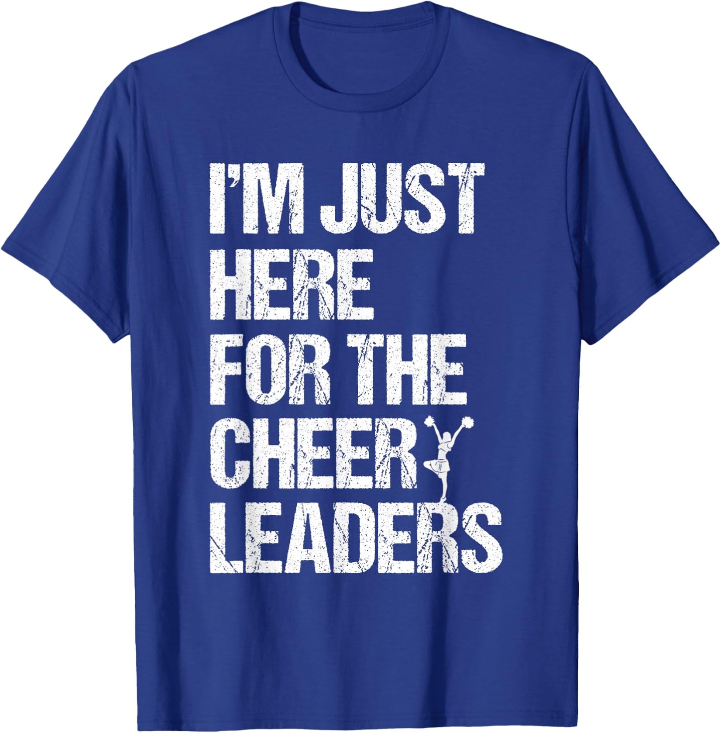 I'm Just Here For The Cheerleaders T-Shirt - T-Shirt | Royal