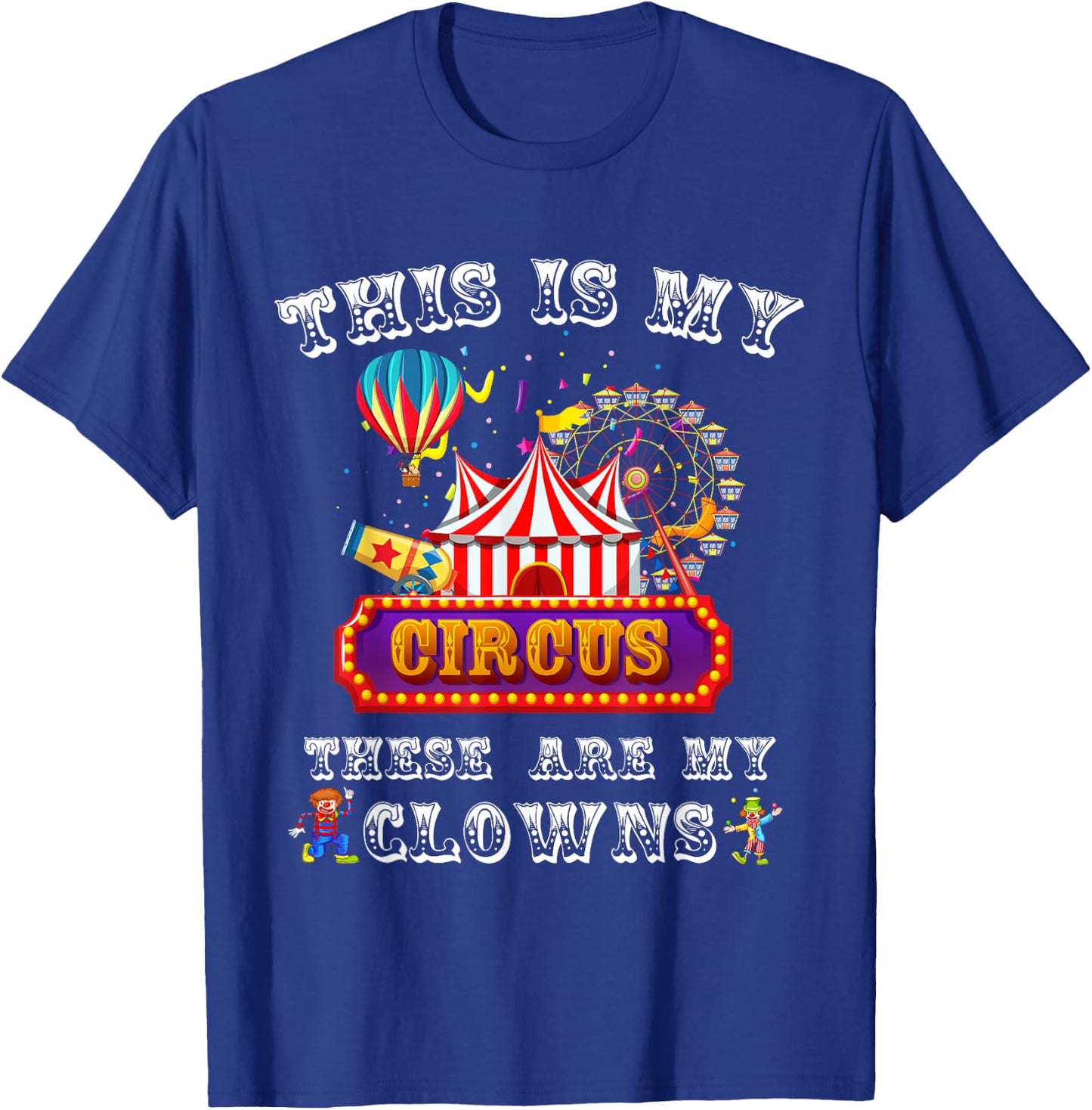 This is my Circus. These are my Clowns. T-Shirt - T-Shirt | Royal