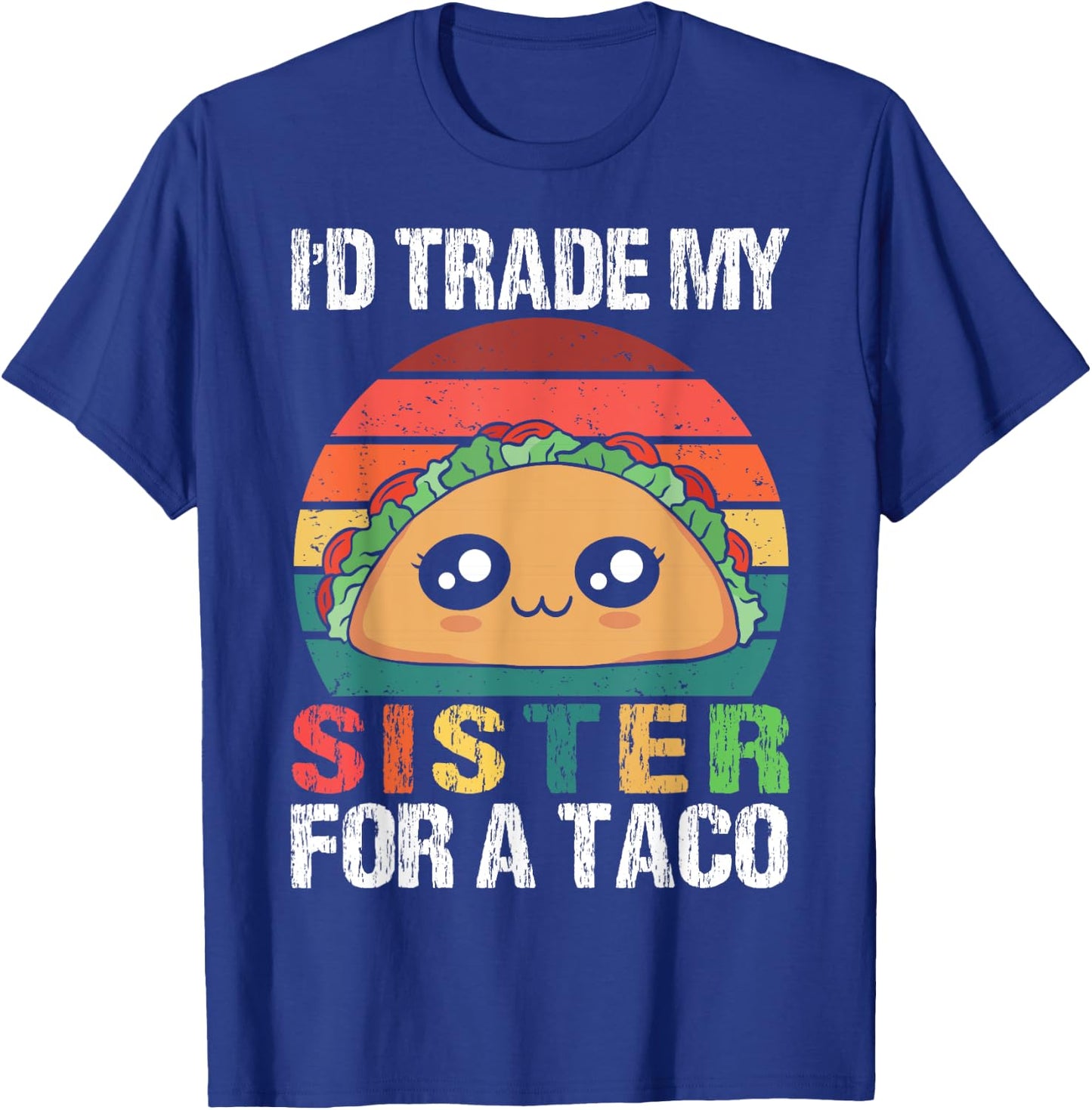 I'd Trade My Sister For A Taco Funny Siblings Family Design T-Shirt - T-Shirt | Royal