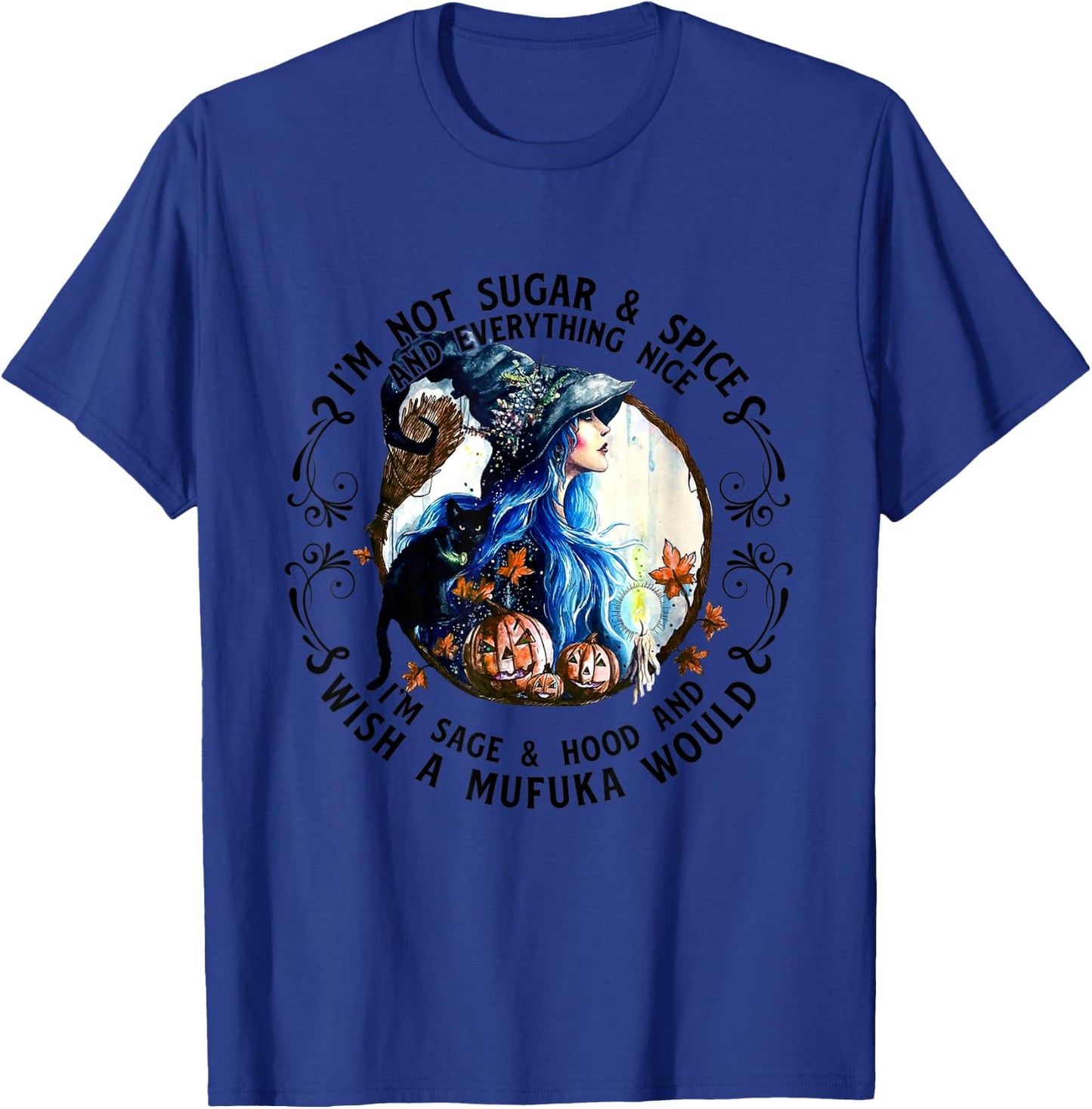 I'm Not Sugar Spice And Everything Nice I'm Sage and Hood T-Shirt - T-Shirt | Royal