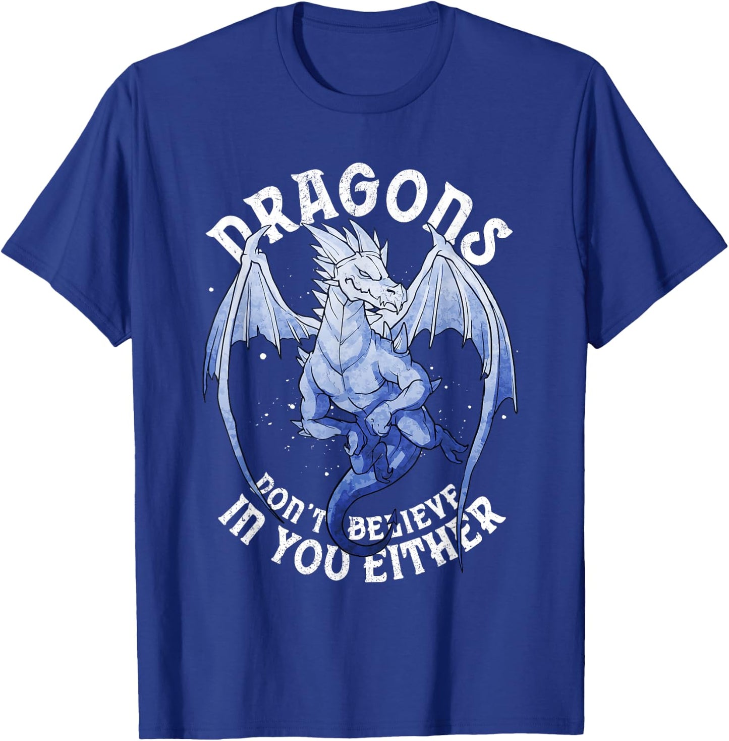 Funny Dragons Don't Believe You Exist Mythical Fantasy T-Shirt - T-Shirt | Royal