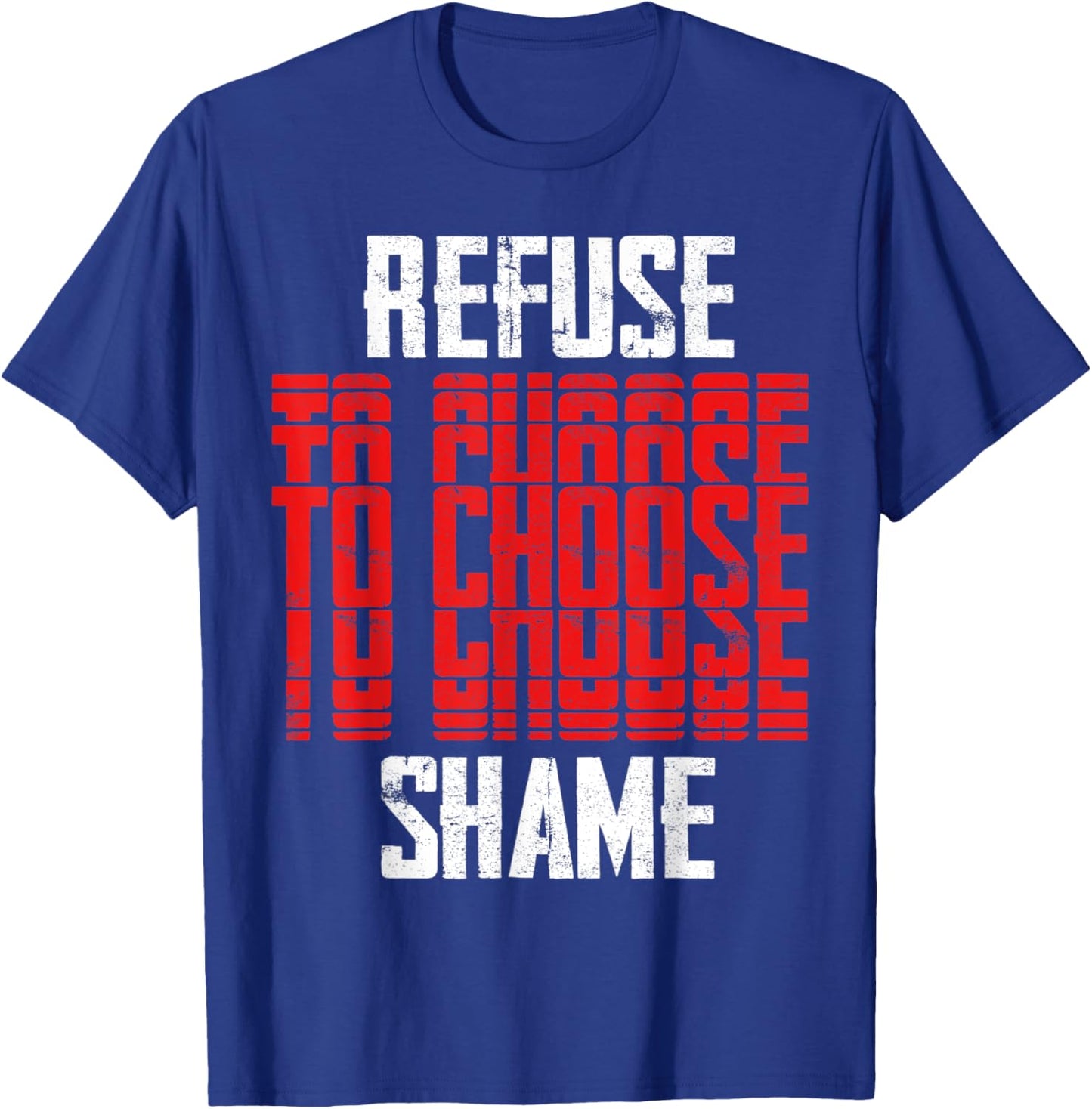 Refuse to choose Shame, t shirt Funny Men Women Shirt T-Shirt - T-Shirt | Royal