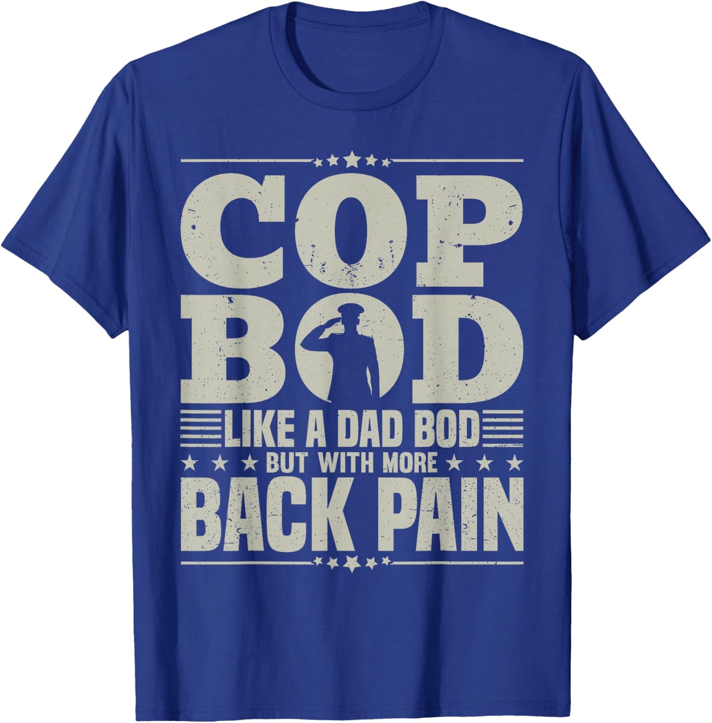 Cop Bod Like A Dad Bod More Back Pain Police Officer Father T-Shirt - T-Shirt | Royal