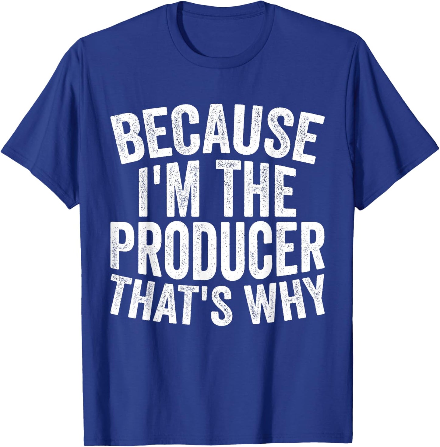 Filmmaking Production - Because I'm The Producer T-Shirt - T-Shirt | Royal