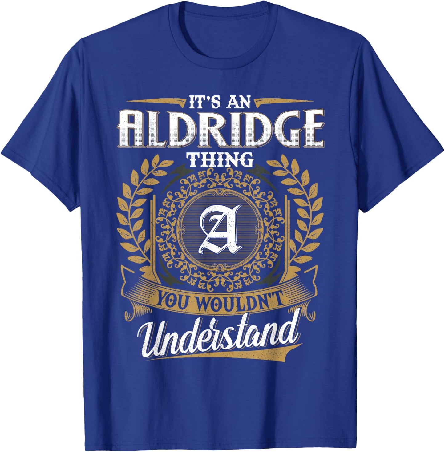 It's An ALDRIDGE Thing You Wouldn't Understand Name Classic T-Shirt - T-Shirt | Royal