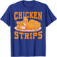 Chicken Strips - Funny Restaurant Owner - Fast Food Eater T-Shirt - T-Shirt | Royal