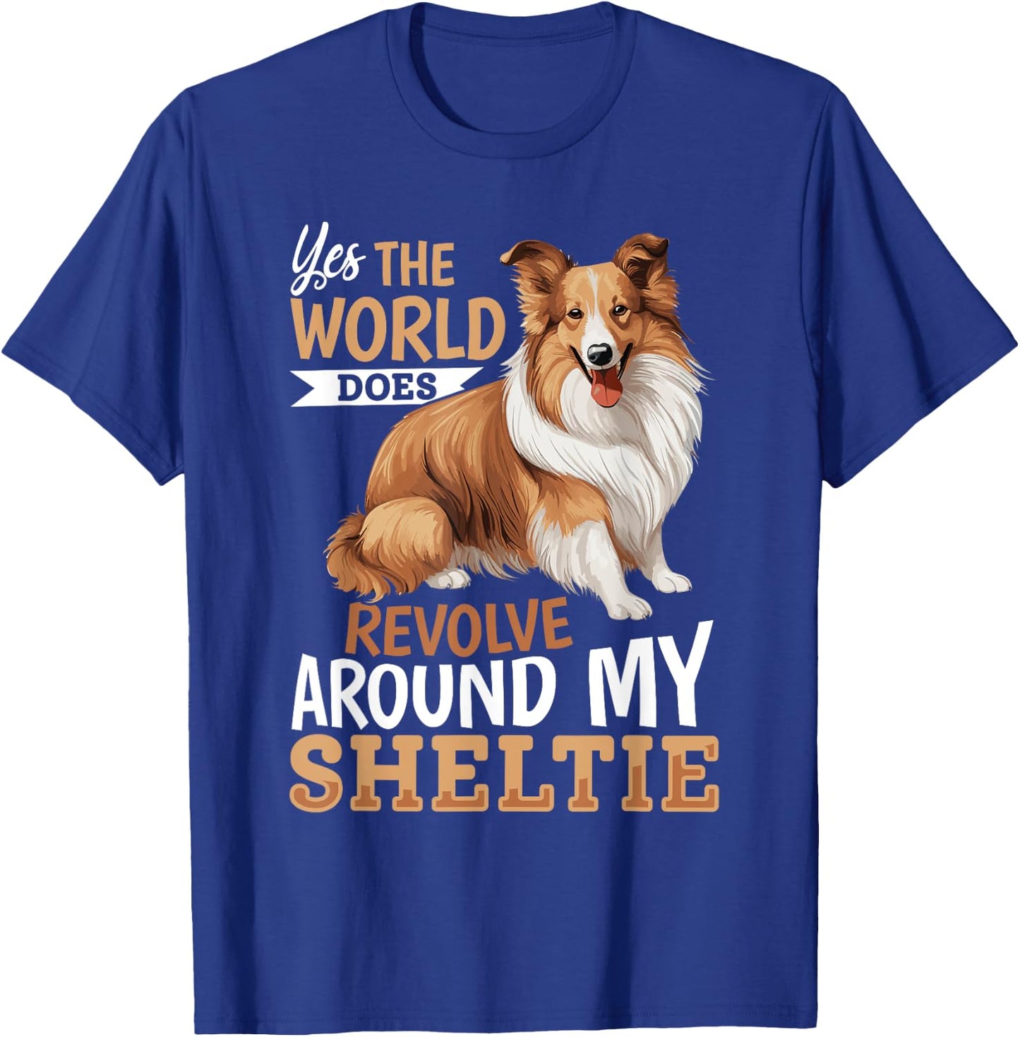 Shetland Sheepdog Dog Sheltie - Yes, the world does revolve T-Shirt - T-Shirt | Royal