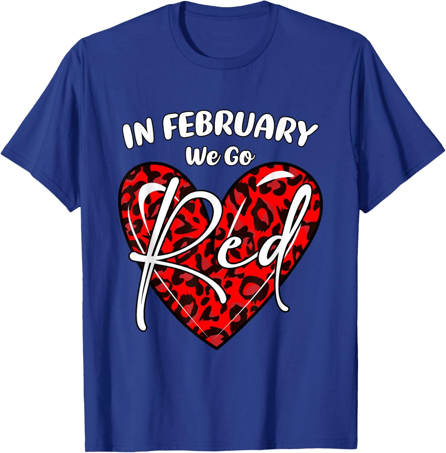 Go Red Heart - In February We Go Red Heart Disease Awareness T-Shirt - T-Shirt | Royal