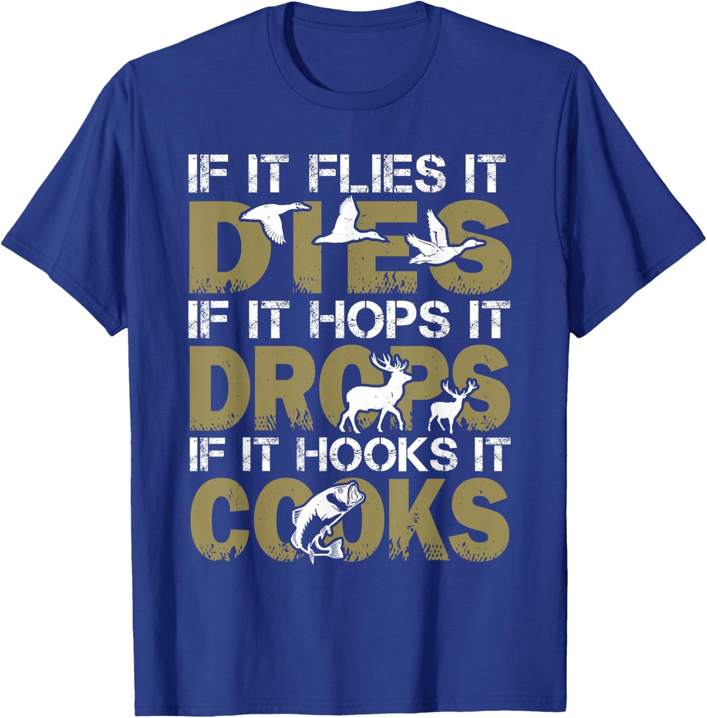 If It Flies It Dies If It Hops It Drops If It Hooks It Cooks T-Shirt - T-Shirt | Royal