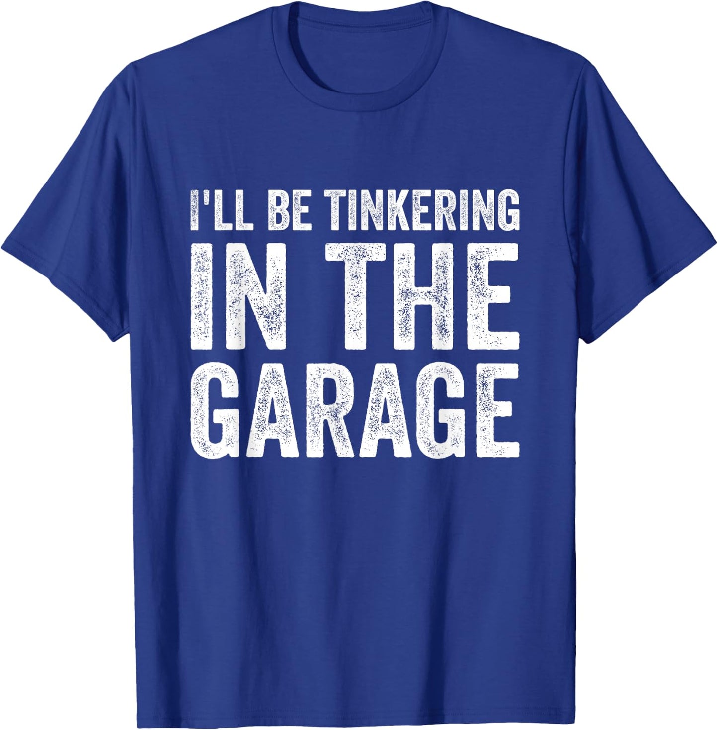 I'll be tinkering in the garage Car Mechanic Father's Day T-Shirt - T-Shirt | Royal