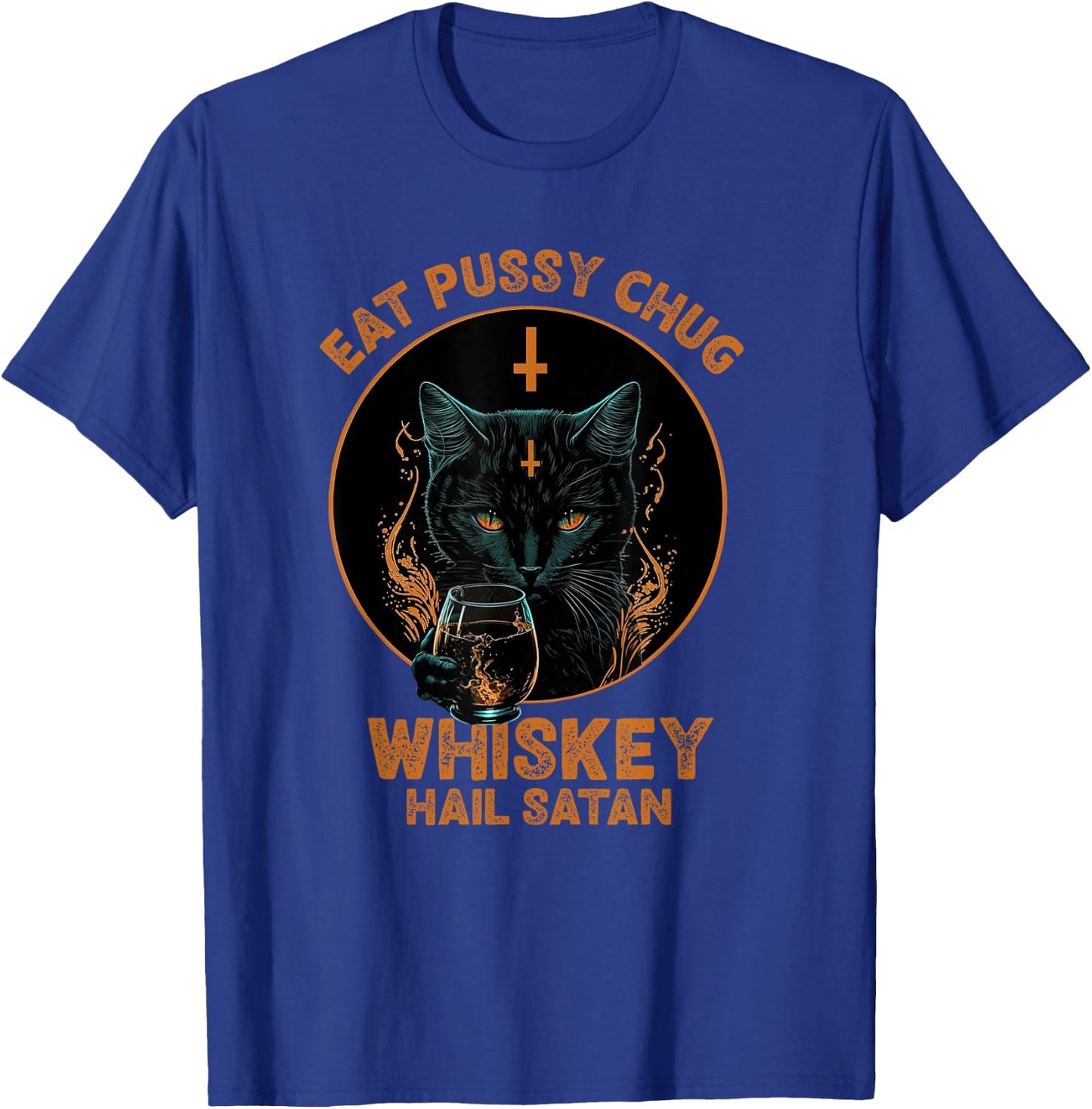 Funny Cat Eat Pussy Chug Whiskey Hail Satan Women T-Shirt - T-Shirt | Royal