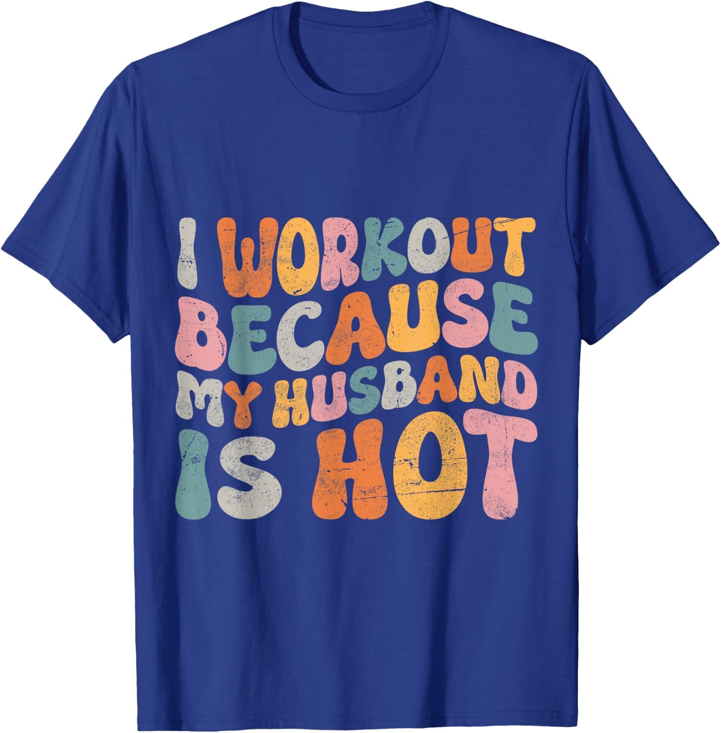 I Workout Because My Husband Is Hot Wife Funny Women Workout T-Shirt - T-Shirt | Royal