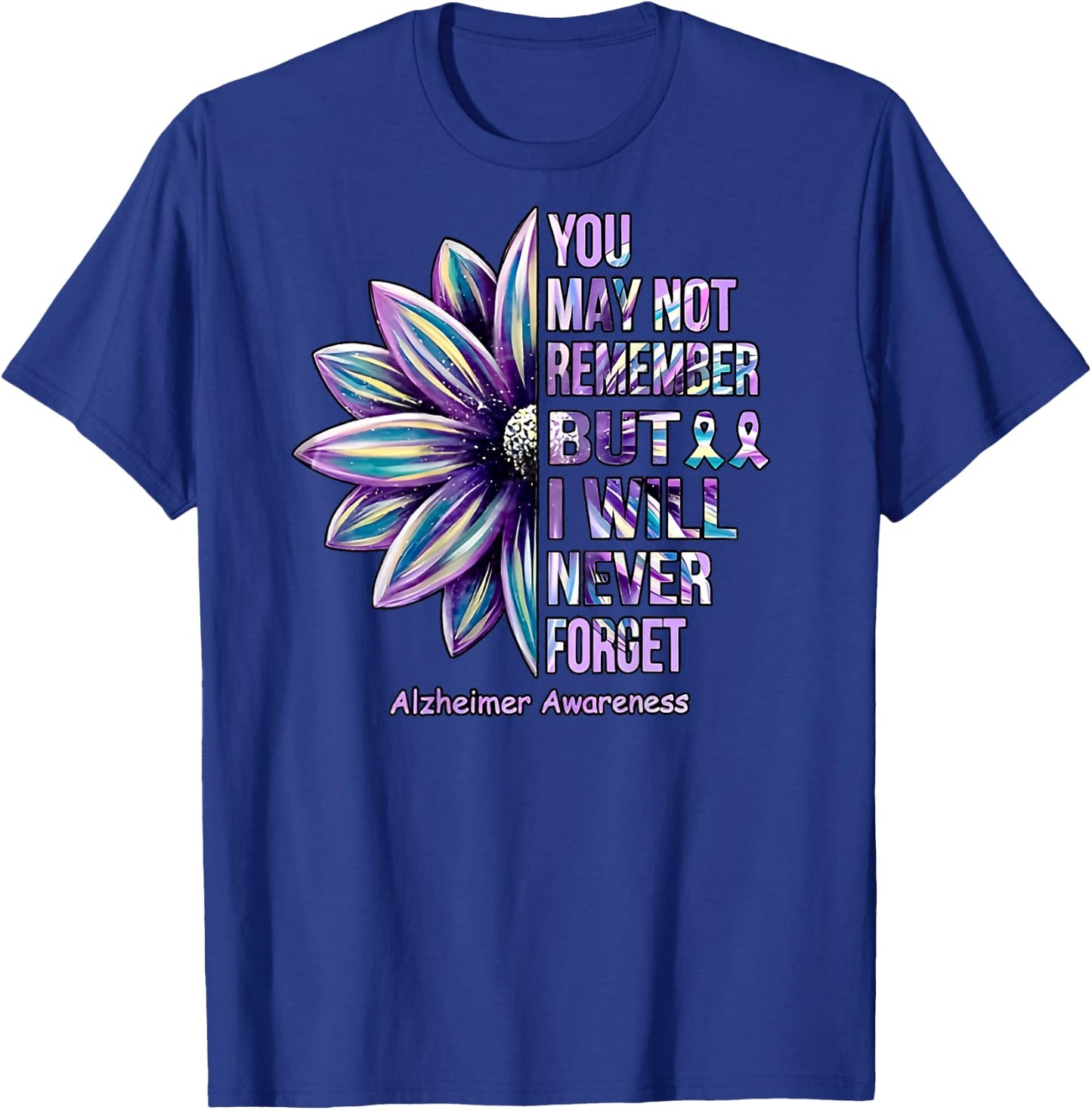 You May Not Remember but I Will Never Forget T-Shirt - T-Shirt | Royal