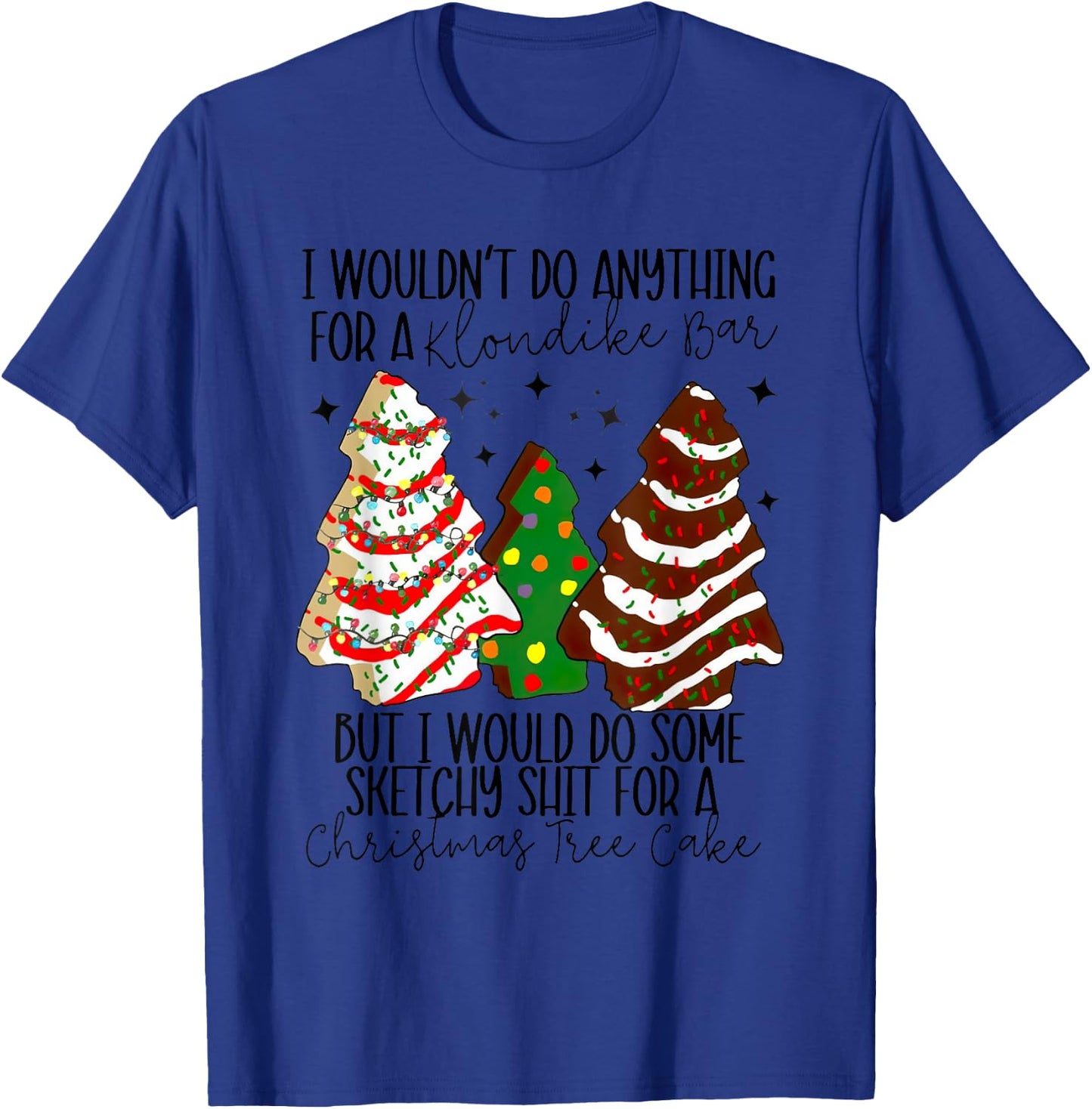 Christmas Tree Cake I Would Do Some Sketchy Sht Little T-Shirt - T-Shirt | Royal