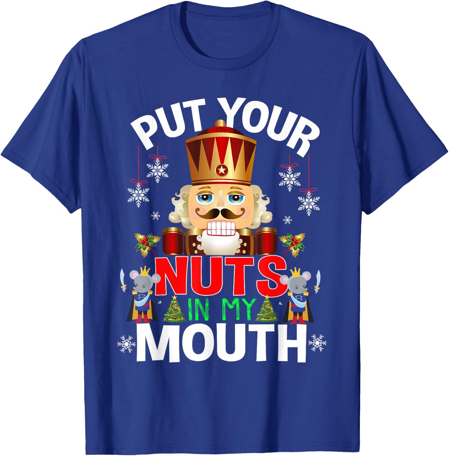 Ugly Christmas Put Your Nuts In My Mouth Nutcracker T-Shirt - T-Shirt | Royal