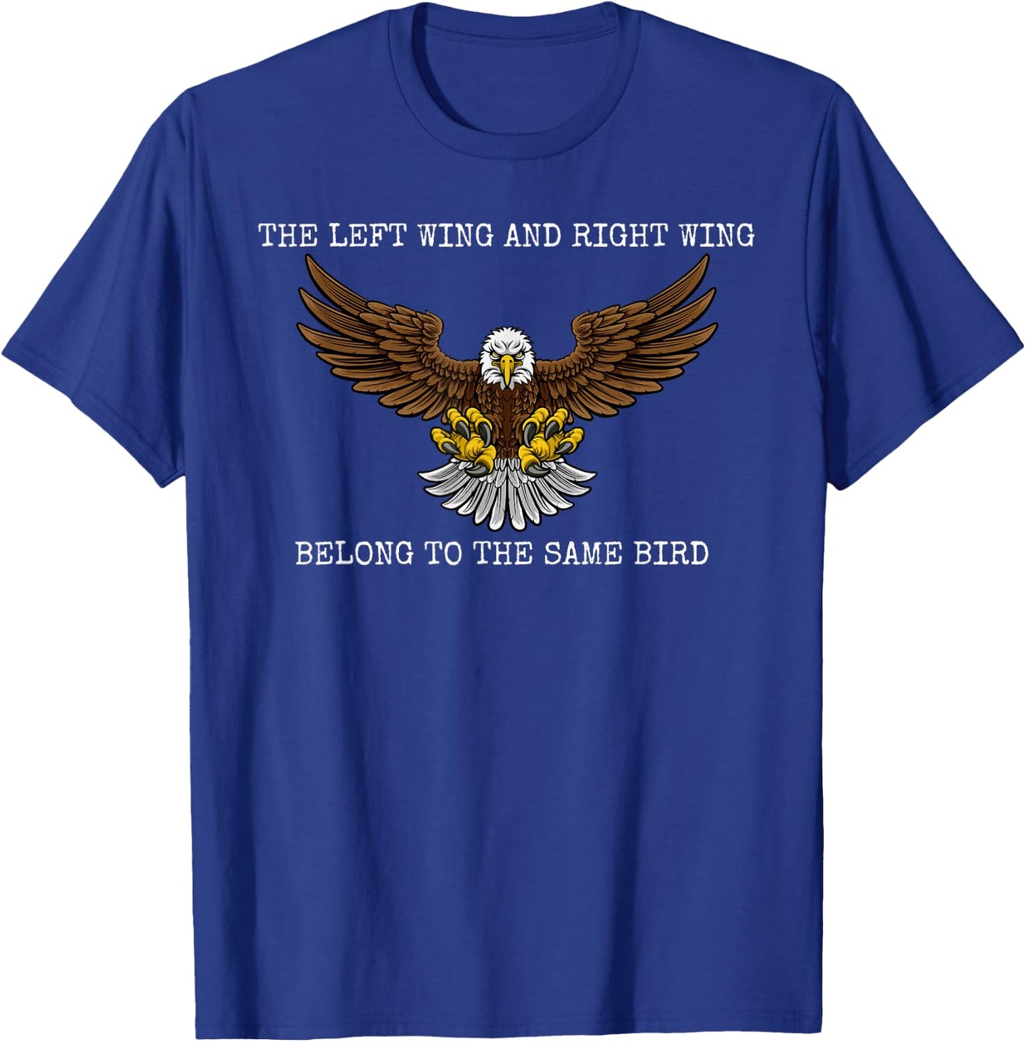 The Left Wing and Right Wing Belong To The Same Bird Eagle T-Shirt - T-Shirt | Royal