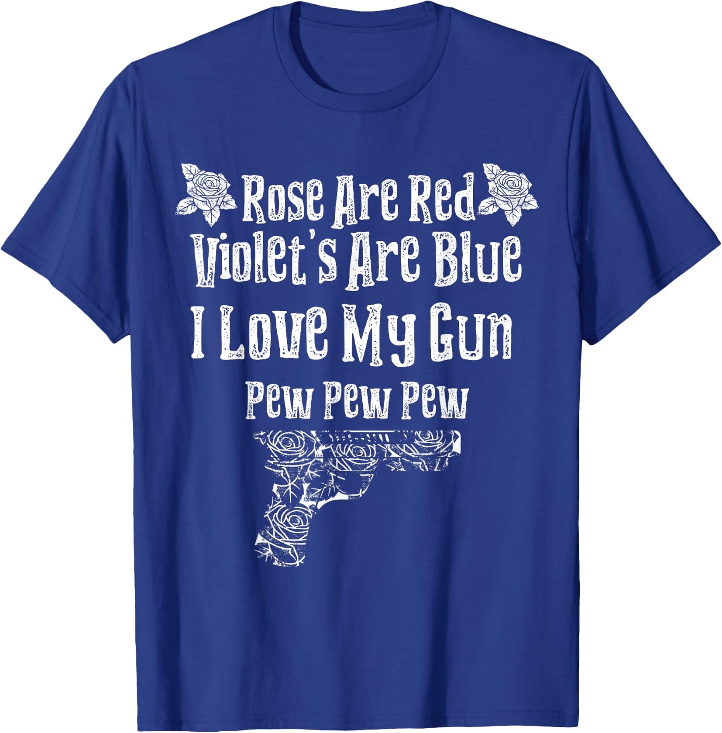 Rose Are Red Violet's Are Blue I Love My Gun Pew Pew Heart T-Shirt - T-Shirt | Royal