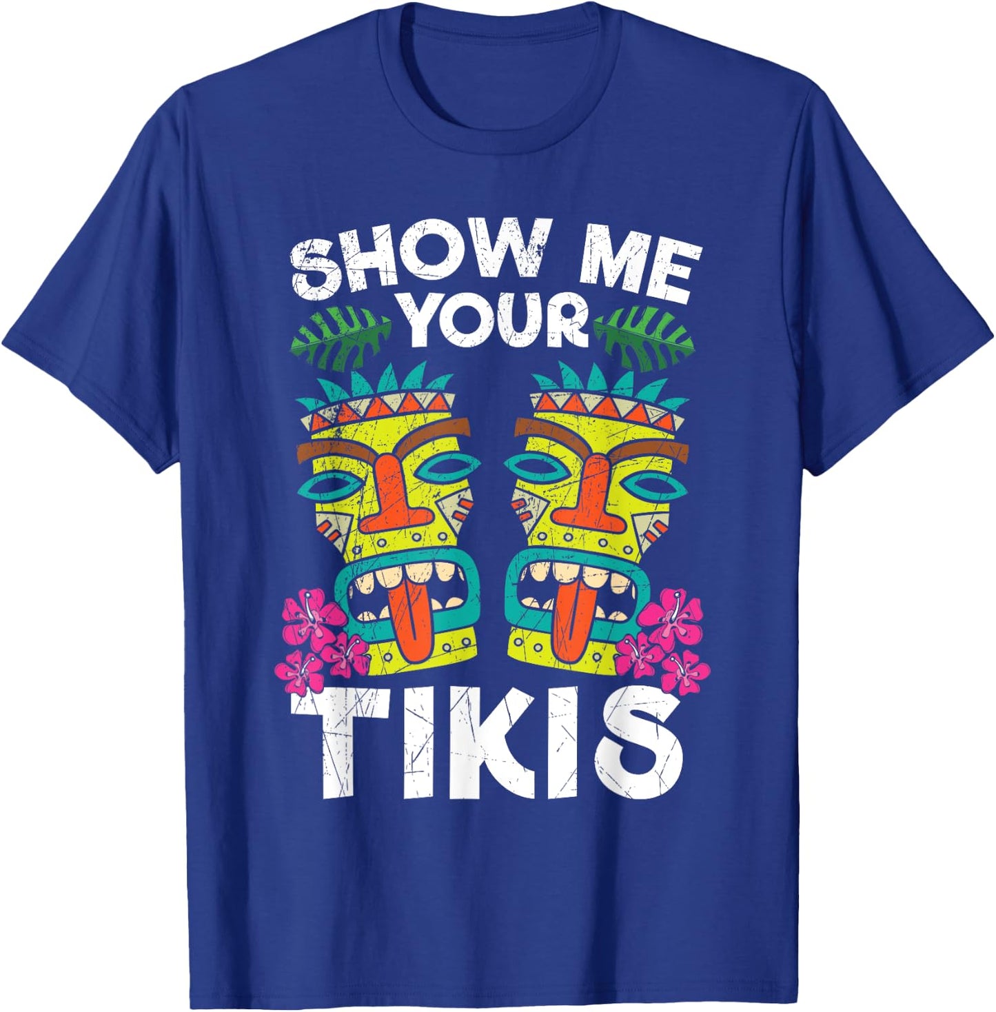 Show me Your Tikis Hawaii Hawaiian Aloha Luau Party T-Shirt - T-Shirt | Royal