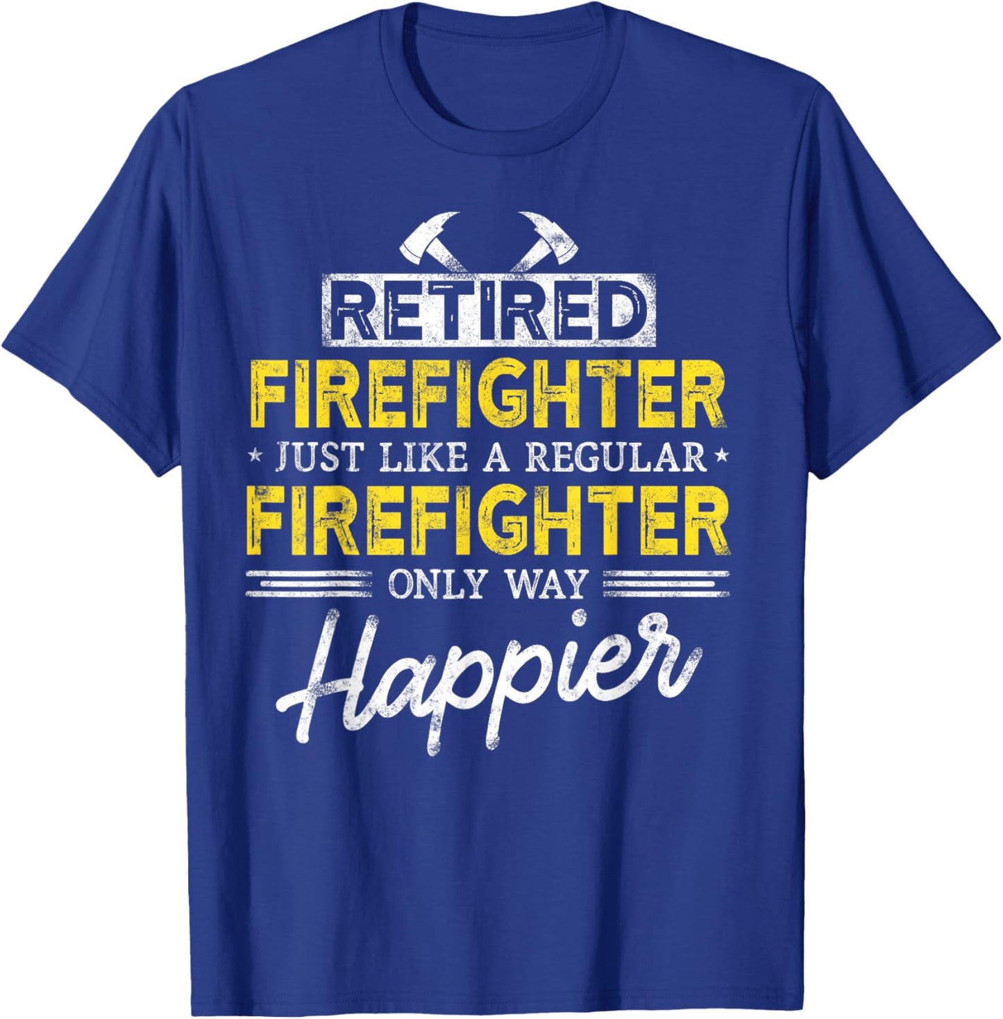 Retired Firefighter Just like Fireman only way happier Dad T-Shirt - T-Shirt | Royal