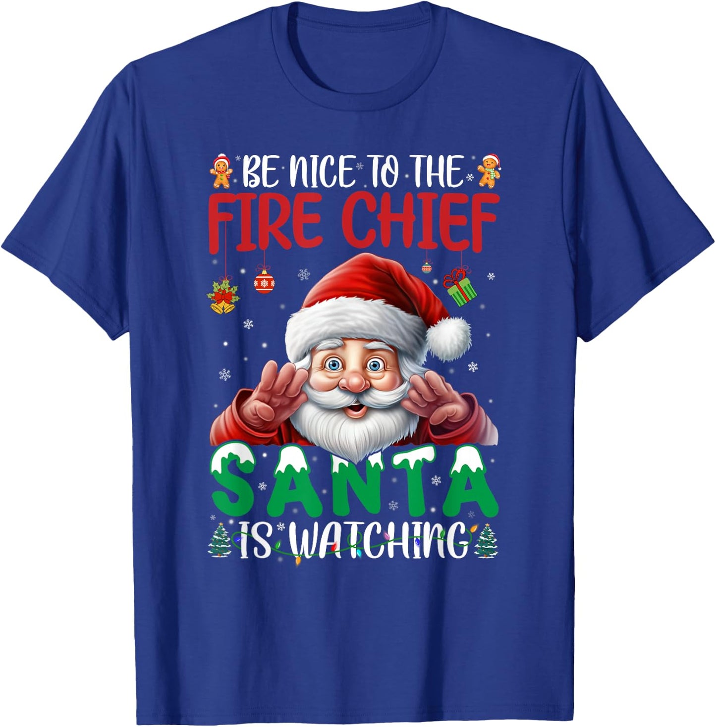 Be Nice To Fire Chief Santa Watching Christmas Firefighter T-Shirt - T-Shirt | Royal