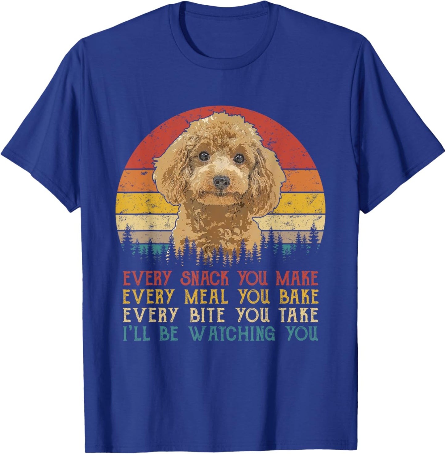 Every Snack You Make Poodle Shirt Funny Dog Lover T-Shirt - T-Shirt | Royal