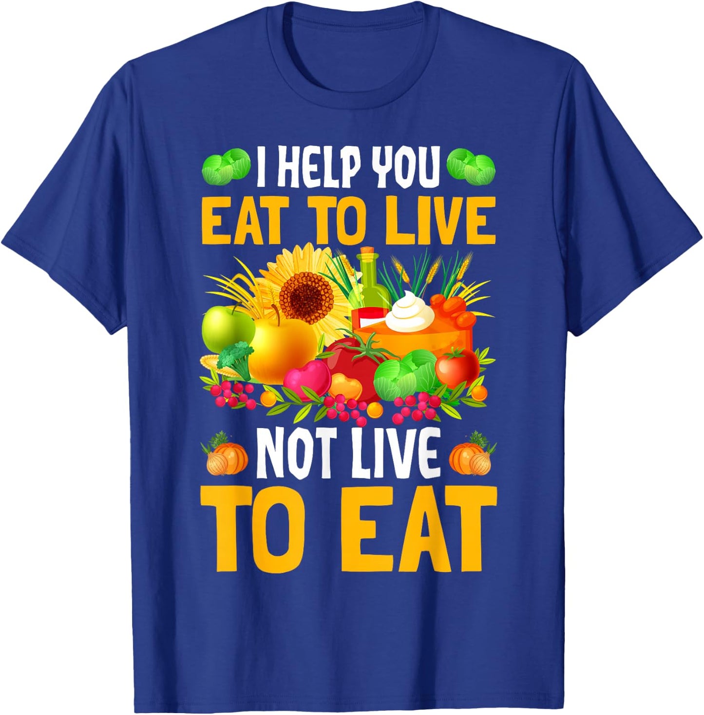 I Help You Eat To Live Not Live To Eat T-Shirt - T-Shirt | Royal
