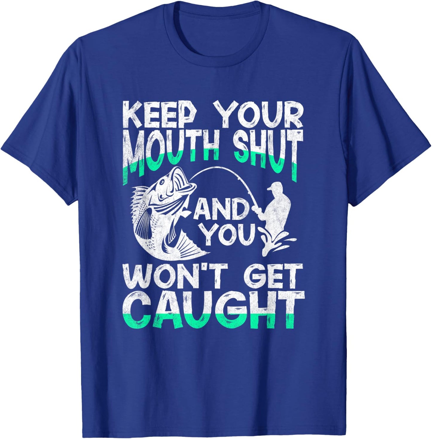 Keep Your Mouth Shut And You Won't Get Caught Funny Fishing T-Shirt - T-Shirt | Royal