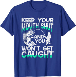 Keep Your Mouth Shut And You Won't Get Caught Funny Fishing T-Shirt - T-Shirt | Royal