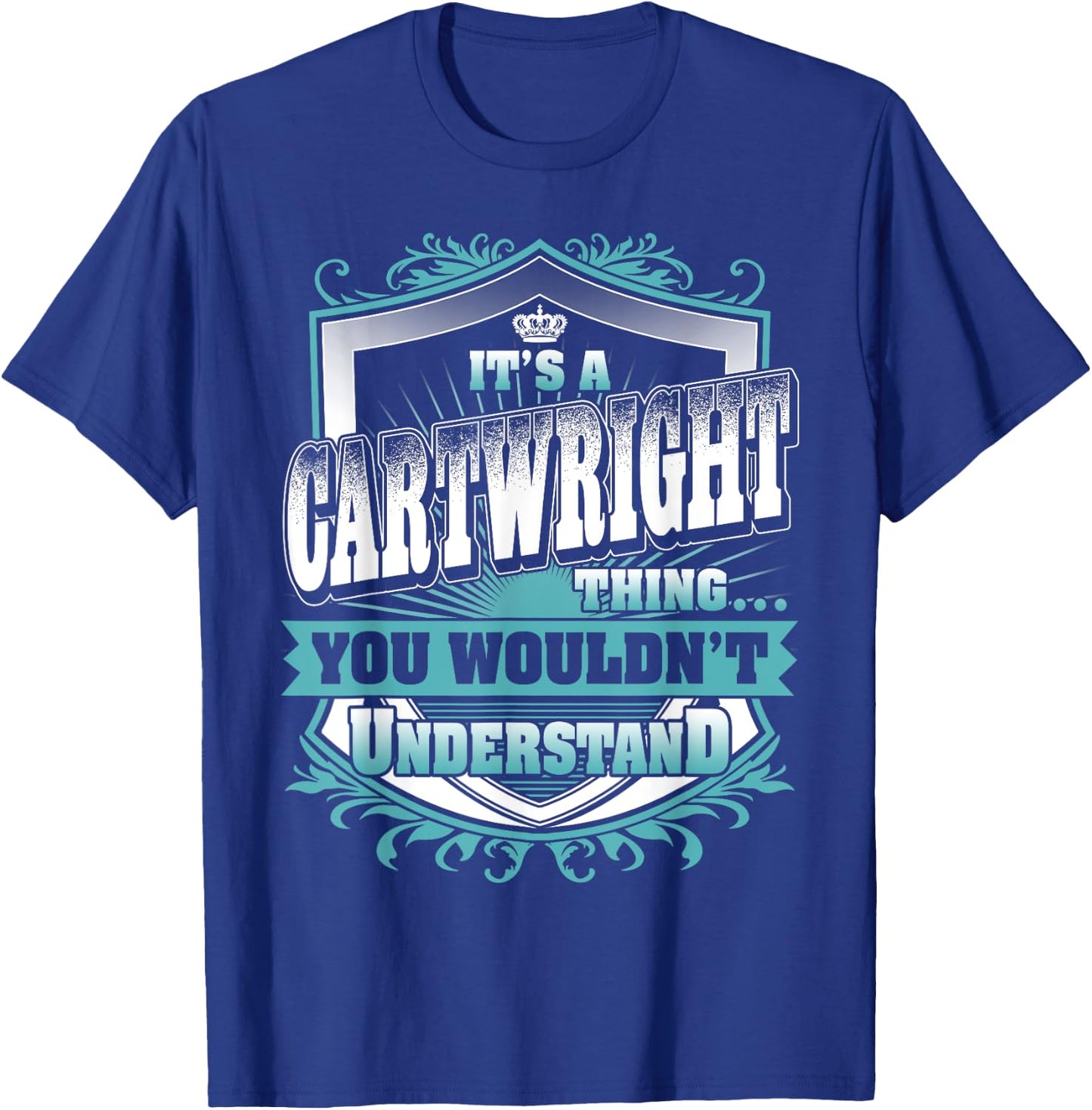 It's A CARTWRIGHT Thing You Wouldn't Understand Name Family T-Shirt - T-Shirt | Royal