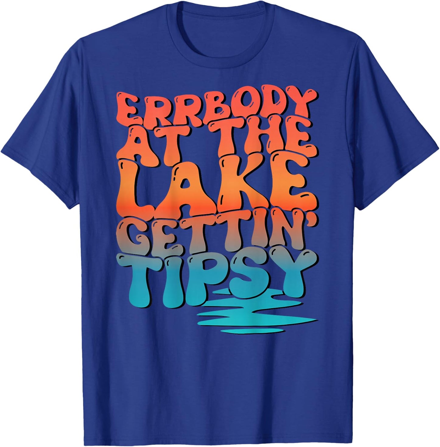 Errbody At The Lake Gettin' Tipsy Lake Life Summer Trendy Women T-Shirt - T-Shirt | Royal