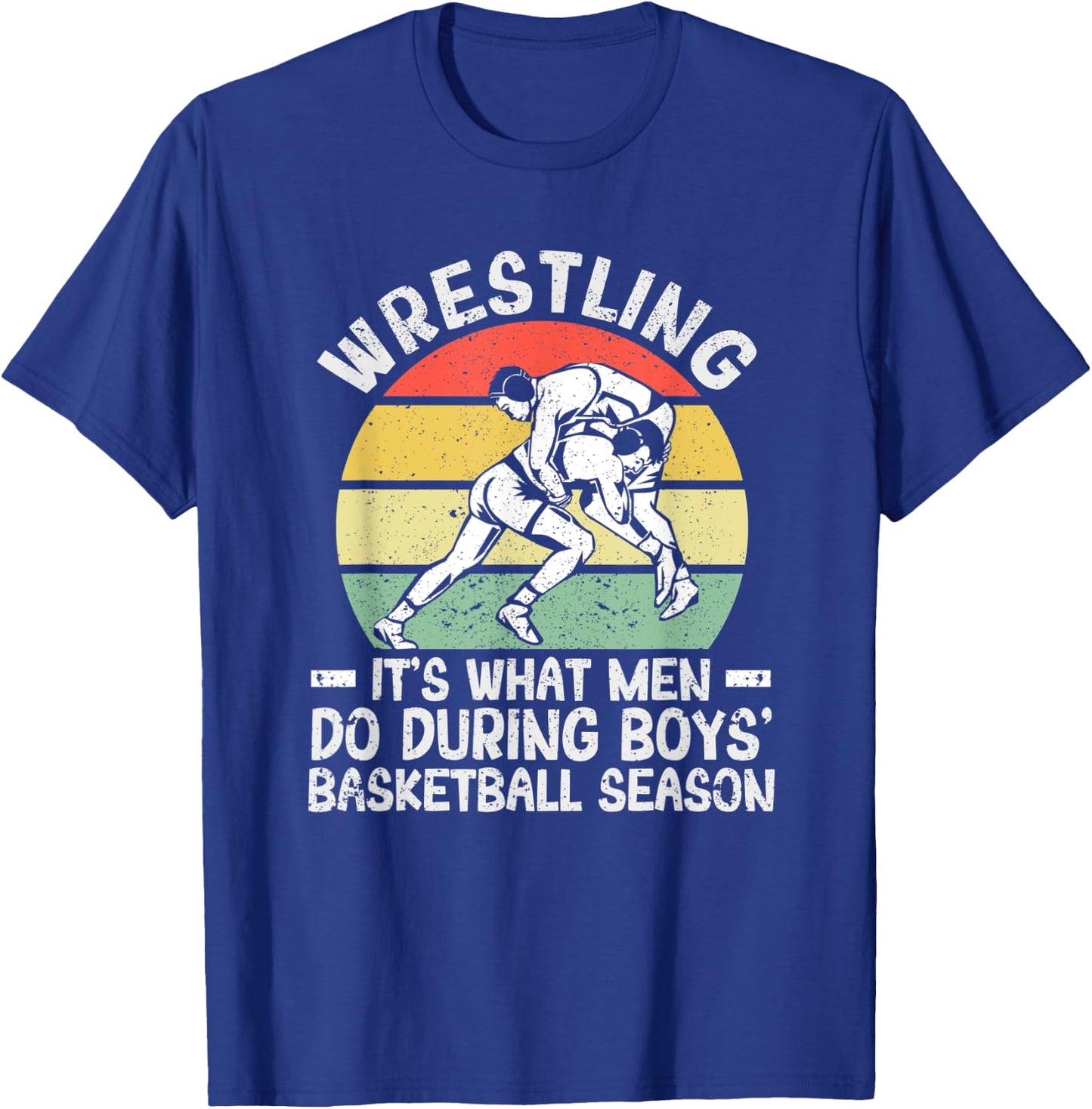Wrestling It's What Men Do During Boys' Basketball Season T-Shirt - T-Shirt | Royal