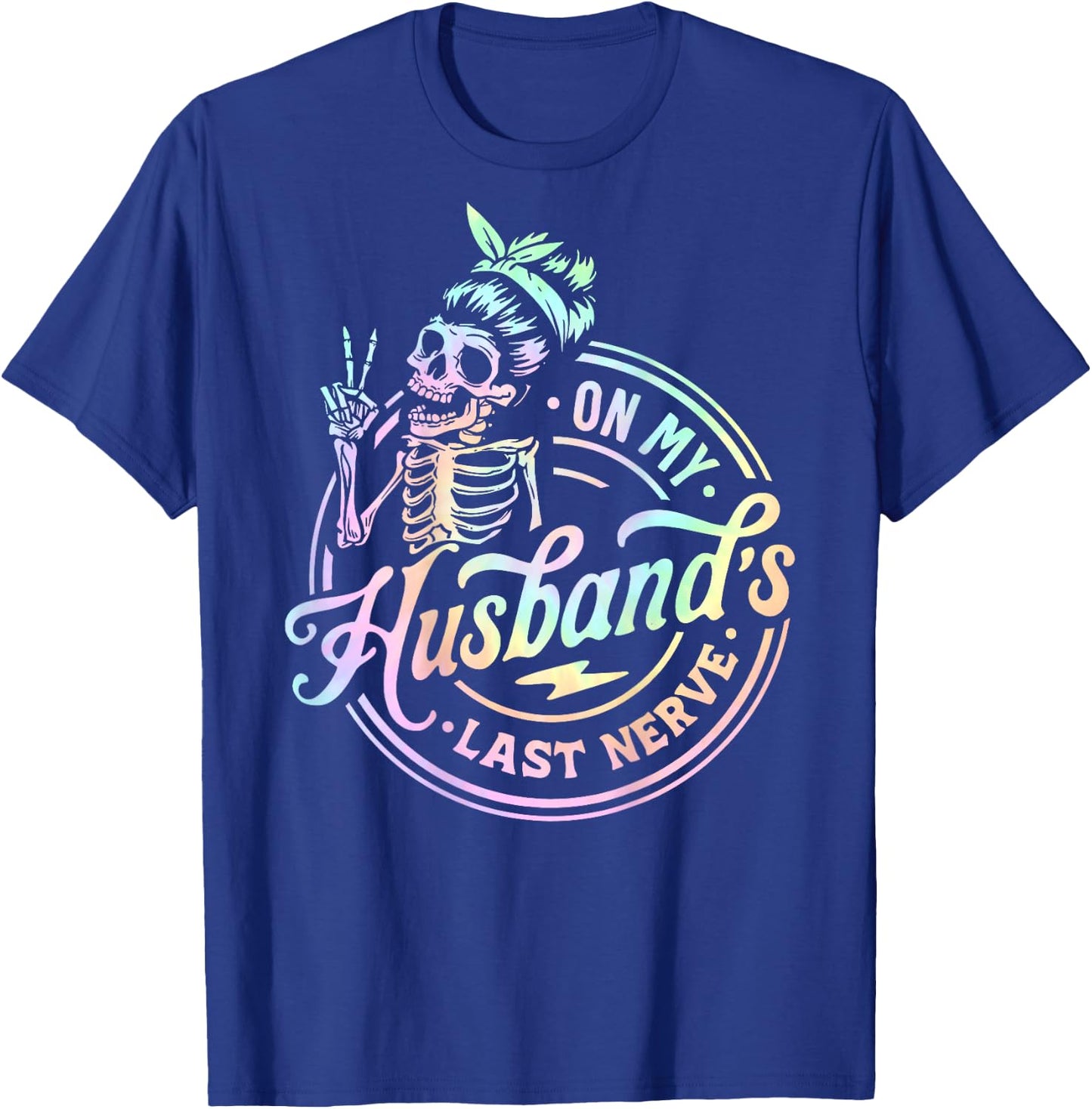 On My Husband's Last Nerve Skeleton Tie Dye On Back T-Shirt - T-Shirt | Royal