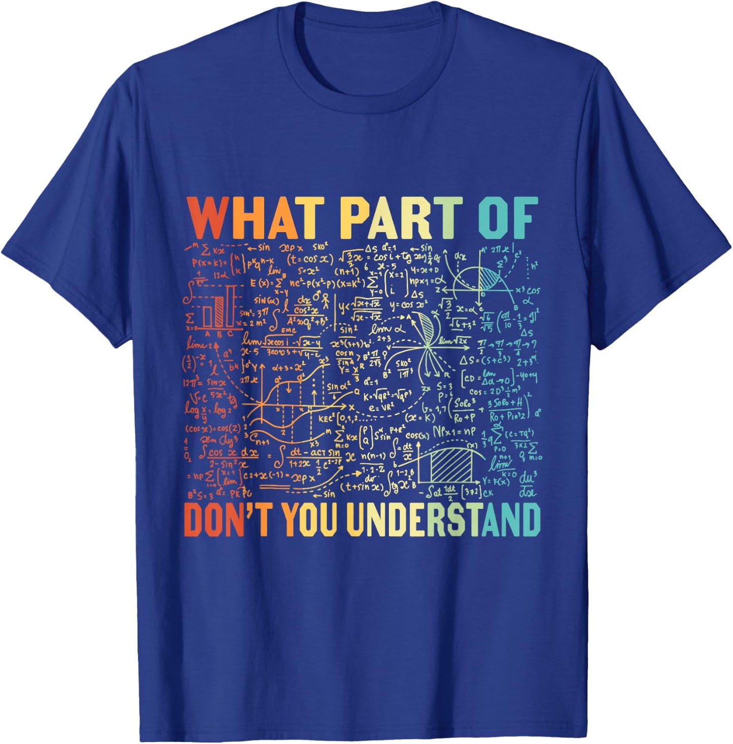 What Part Of Don't You Understand | Funny Math Teacher Gift T-Shirt - T-Shirt | Royal