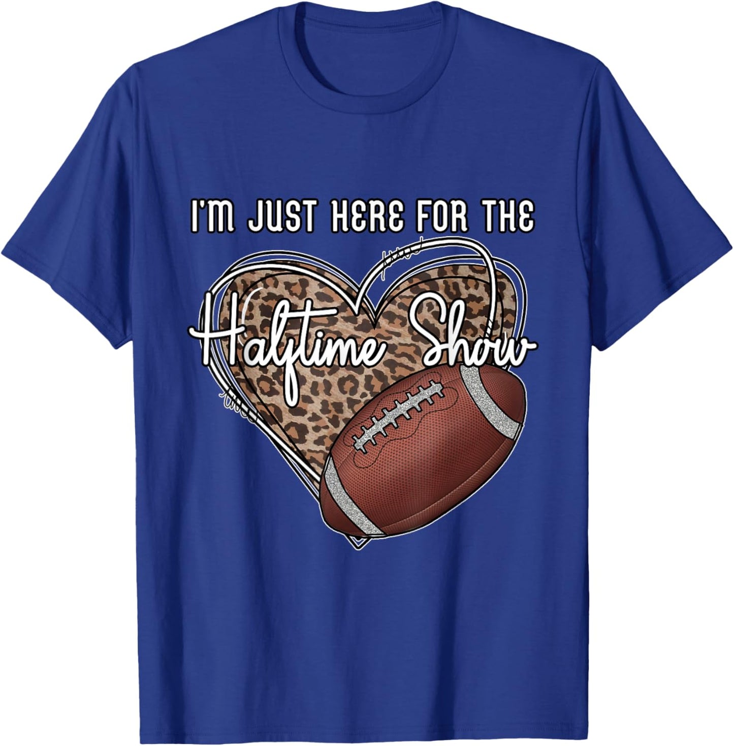 I'm Just Here for the Halftime show. Funny football T-Shirt - T-Shirt | Royal