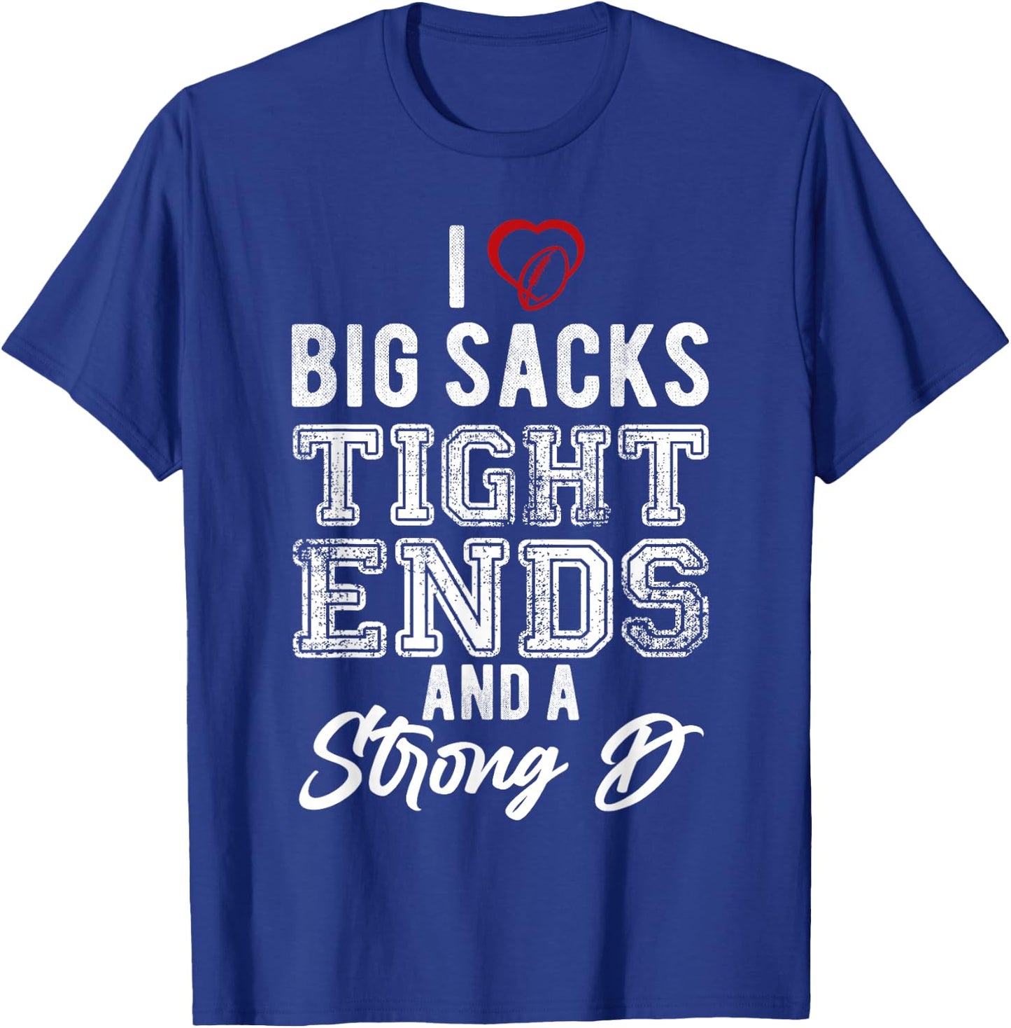I Love Big Sacks Tight Ends And Strong D Funny Football T-Shirt - T-Shirt | Royal
