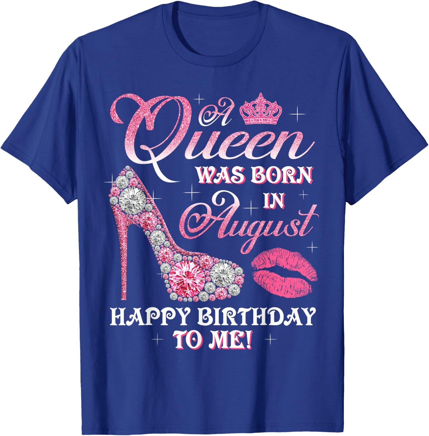 A Queen Was Born In August Happy Birthday To Me High Heel T-Shirt - T-Shirt | Royal