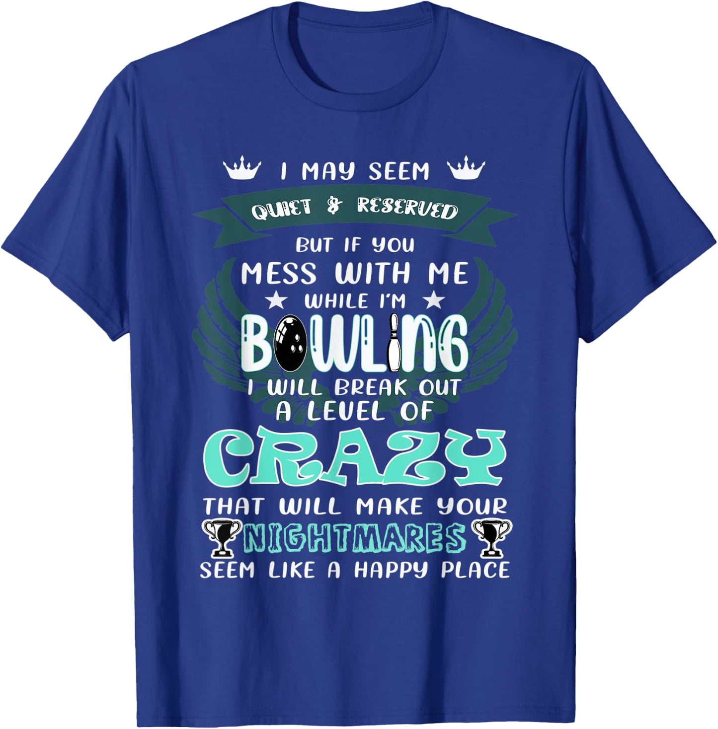 I May Seem Quiet Reserved But If You Mess With Me A Bowling T-Shirt - T-Shirt | Royal
