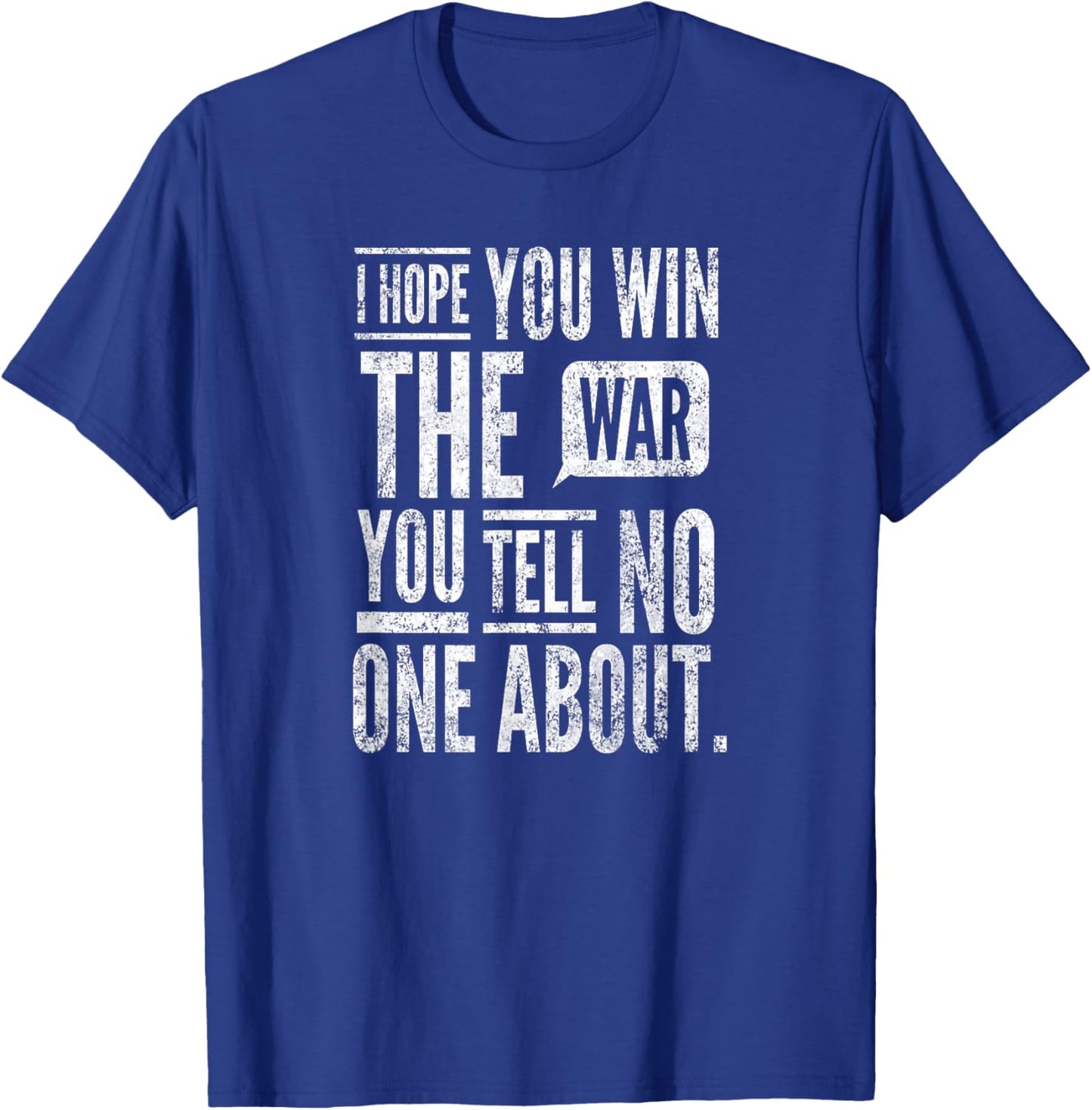 I Hope You Win The War You Tell No One About. By Yoraytees T-Shirt - T-Shirt | Royal