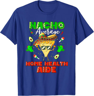 Mexican Nacho Average Home Health Aide T-Shirt - T-Shirt | Royal