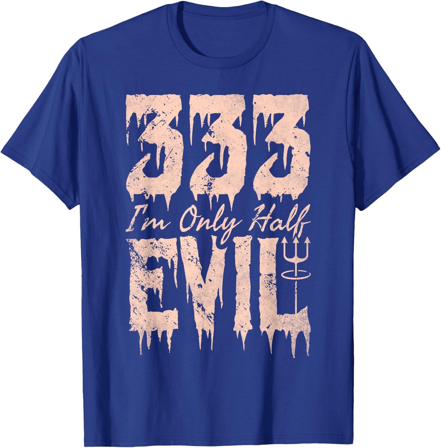I'm Only Half Evil, 333 Devil Halloween T-Shirt - T-Shirt | Royal
