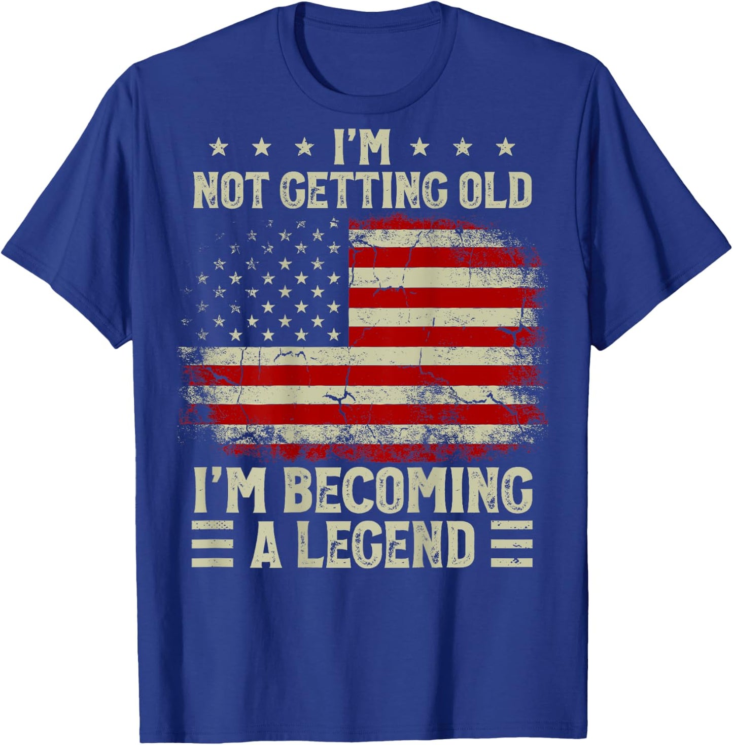 I'm Not Getting Old I'm Becoming A Legend US Flag (On Back) T-Shirt - T-Shirt | Royal